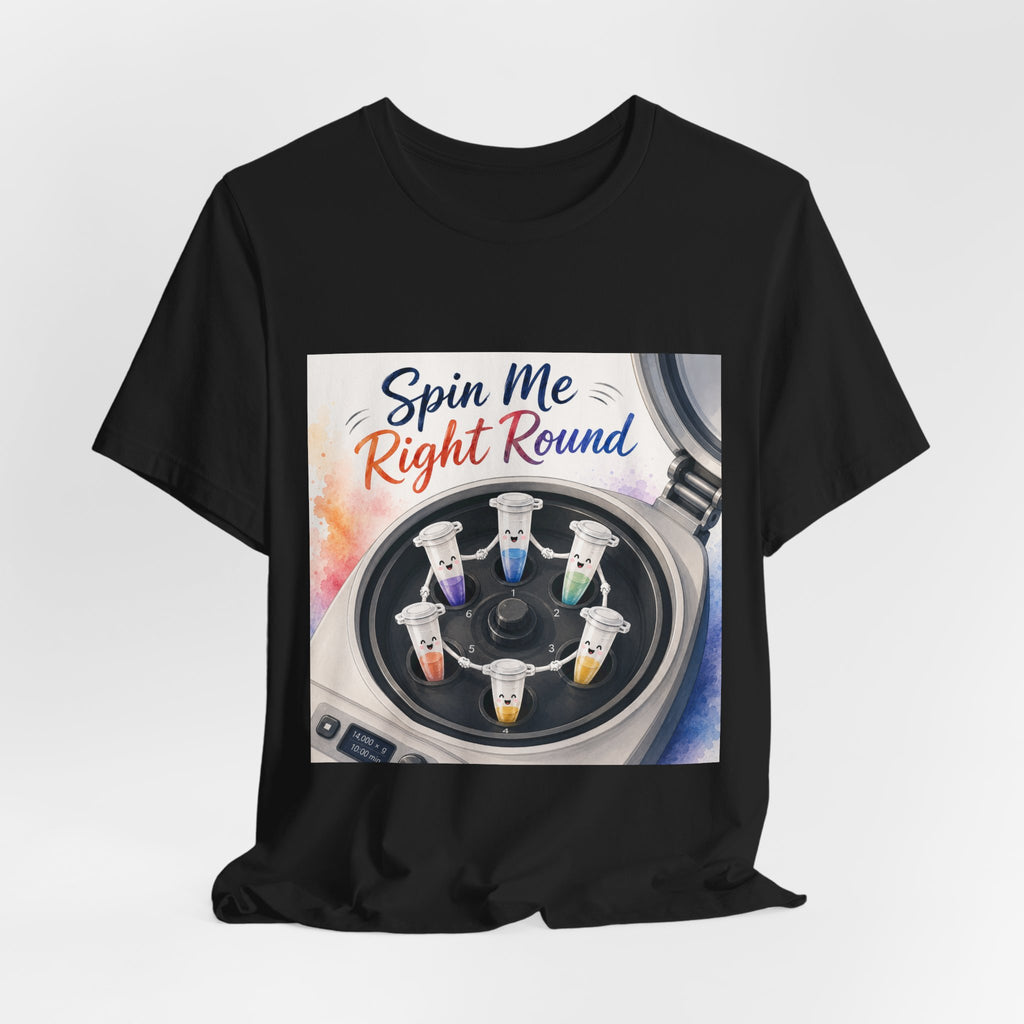 T-Shirt - Spin Me Right Round | Funny Centrifuge Science Shirt