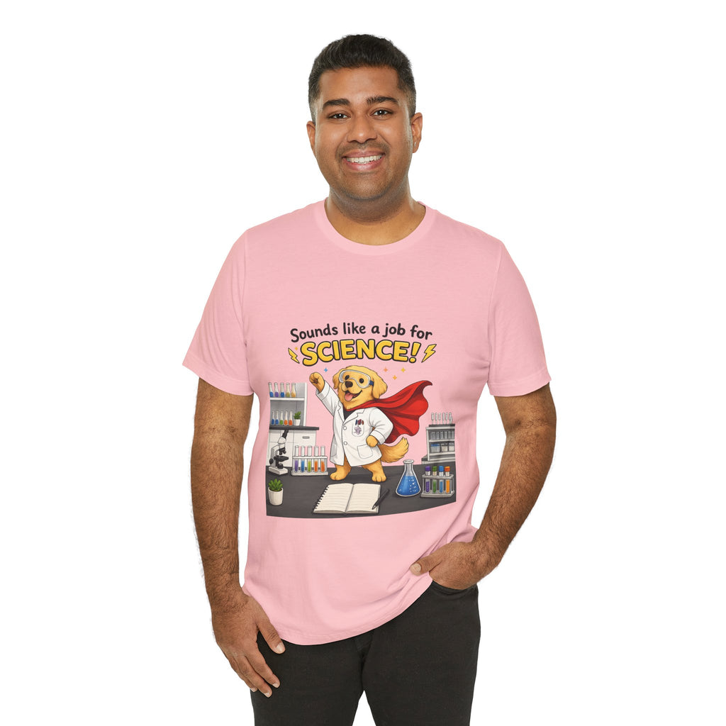 T-shirt - Sounds Like a Job for Science! | Funny Scientist Dog Shirt
