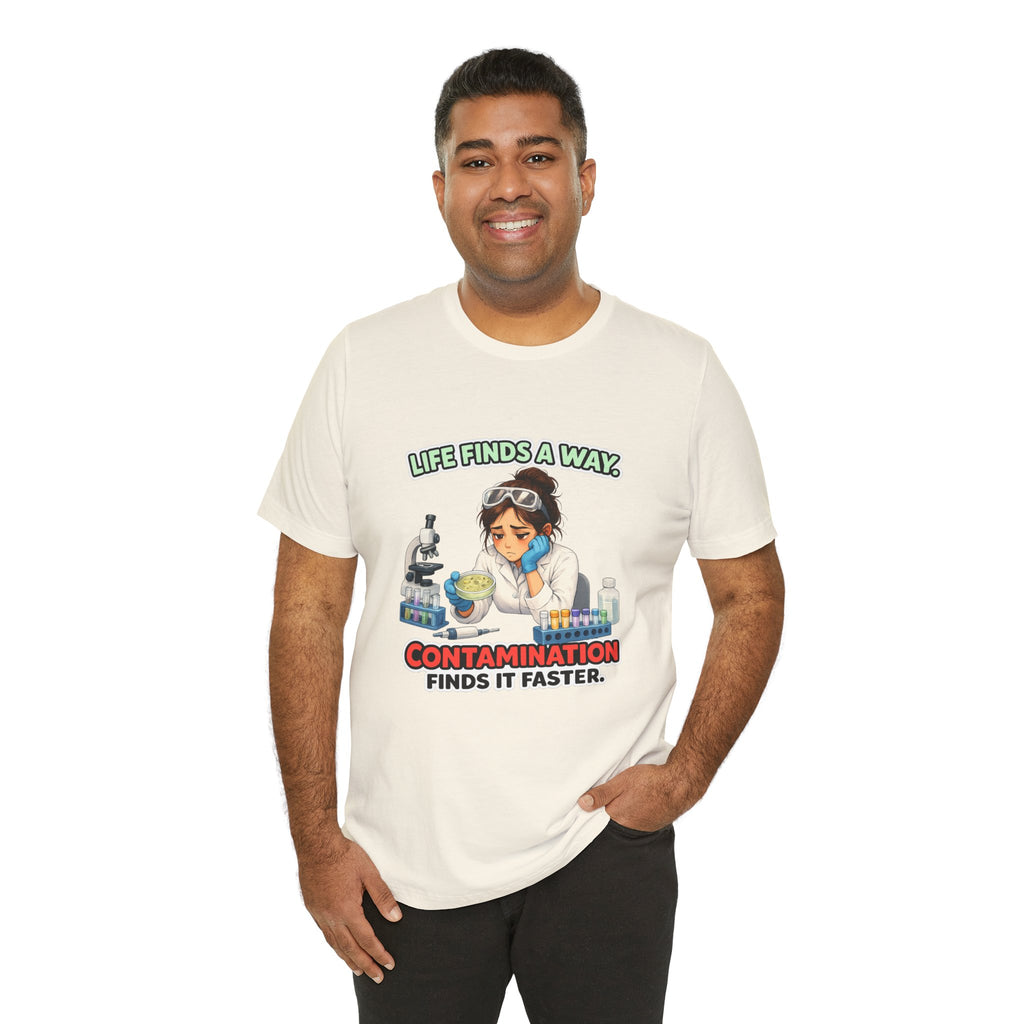 T-shirt - Life Finds a Way, Contamination Finds It Faster | Funny Lab Scientist Shirt