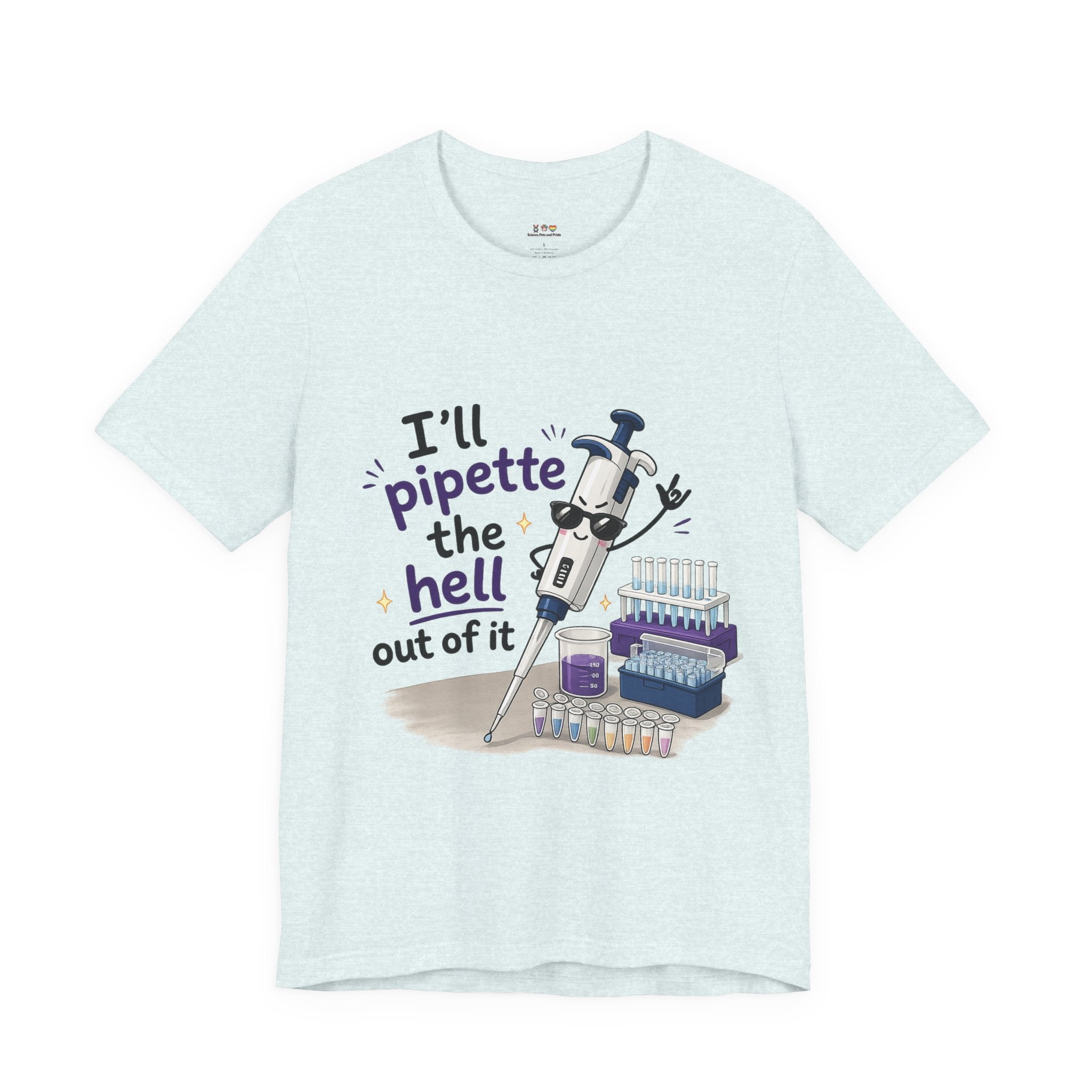 T-Shirt - I'll Pipette the Hell Out of It | Funny Laboratory Scientist Shirt