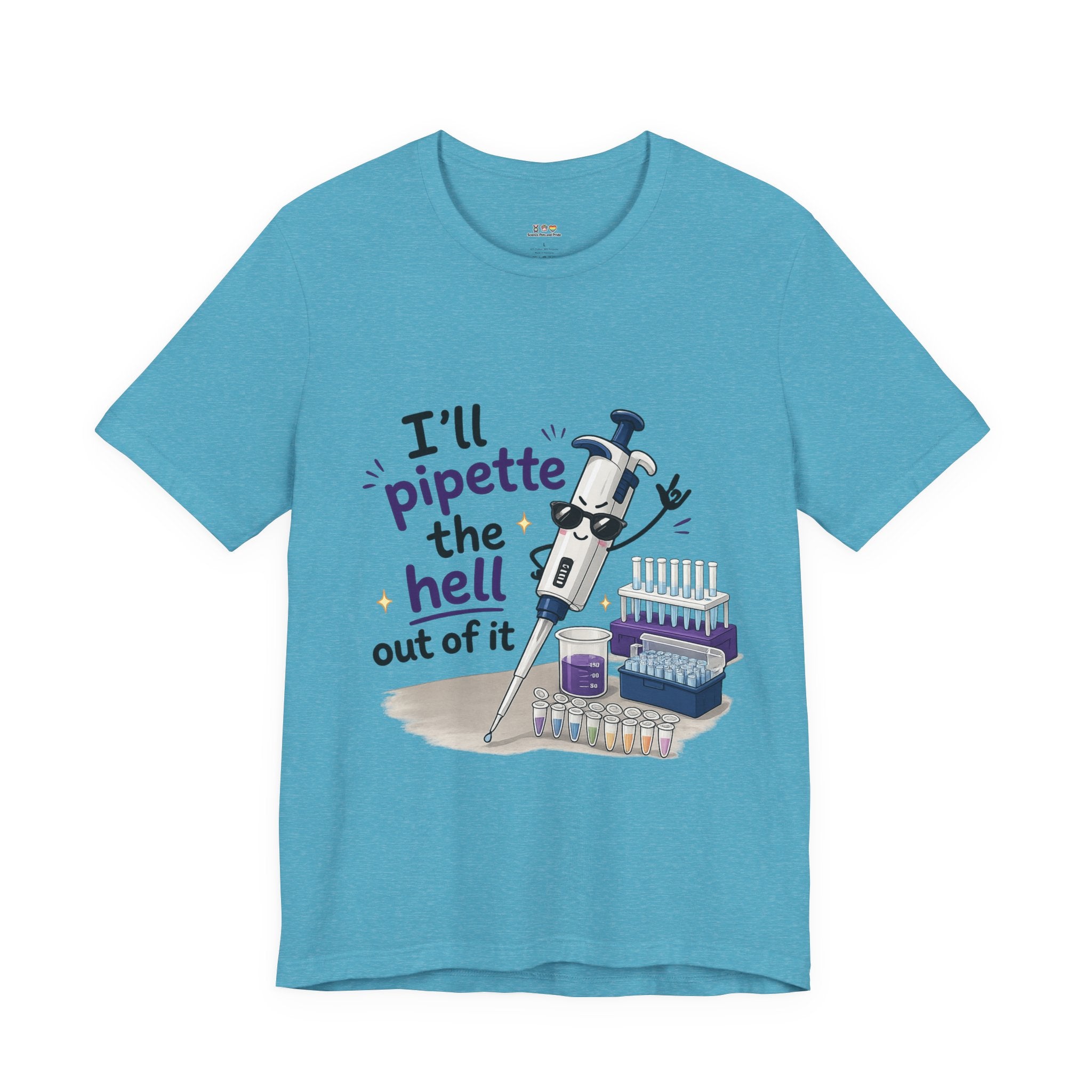 T-Shirt - I'll Pipette the Hell Out of It | Funny Laboratory Scientist Shirt