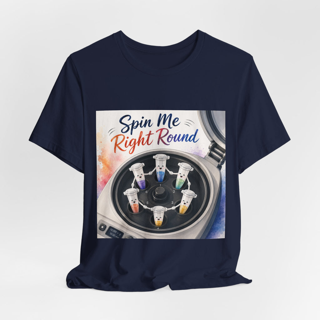 T-Shirt - Spin Me Right Round | Funny Centrifuge Science Shirt