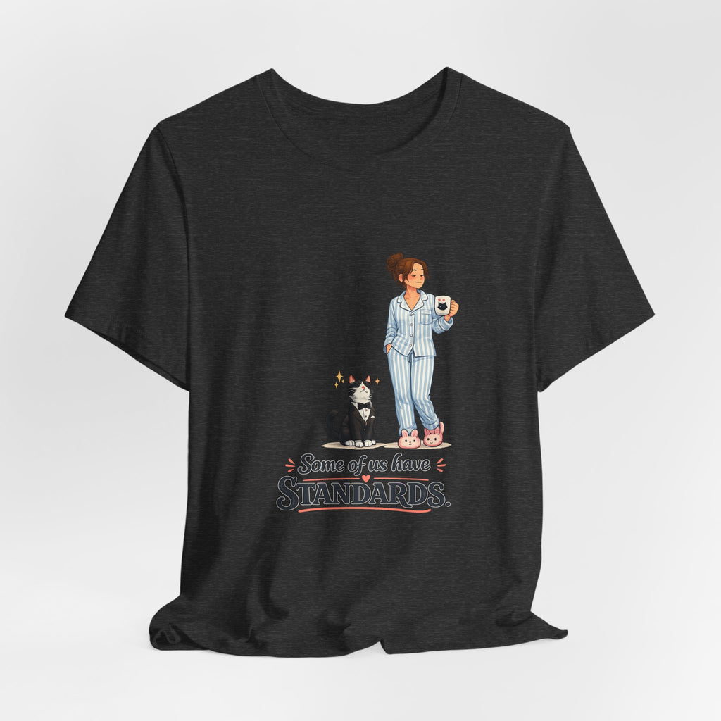 T-Shirt - Some of Us Have Standards | Funny Tuxedo Cat Design