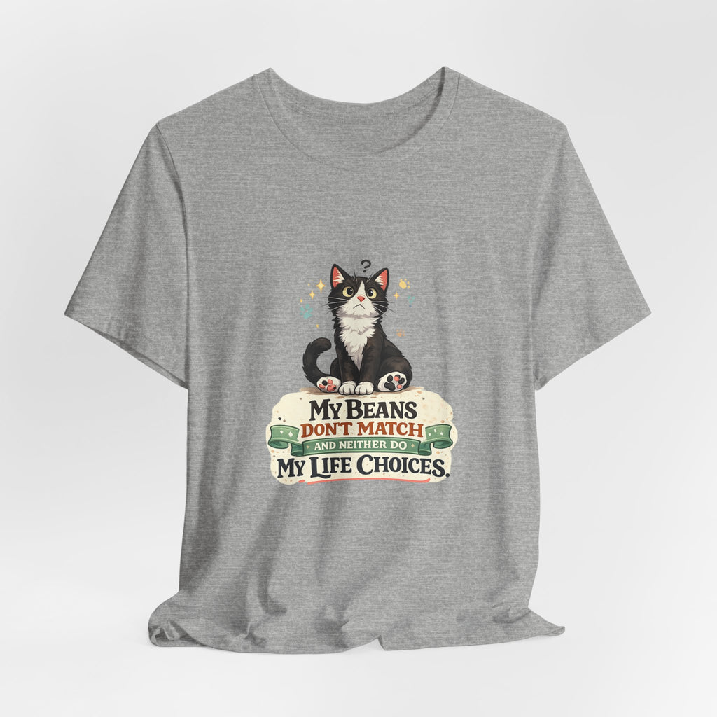T-Shirt - My Beans Don't Match and Neither Do My Life Choices | Funny Tuxedo Cat Design