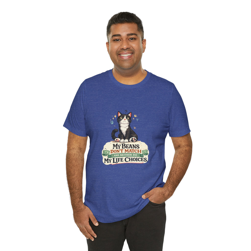T-Shirt - My Beans Don't Match and Neither Do My Life Choices | Funny Tuxedo Cat Design