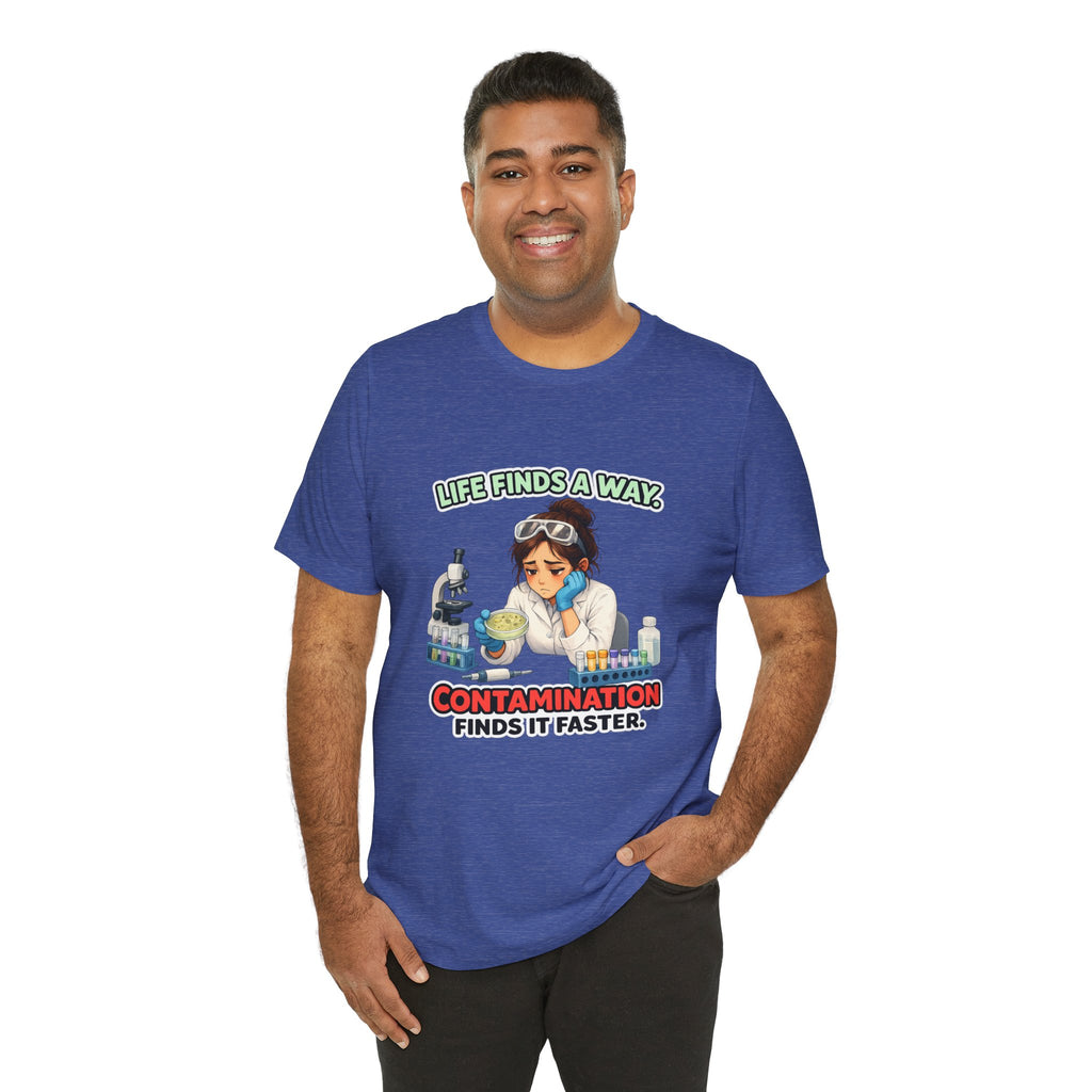 T-shirt - Life Finds a Way, Contamination Finds It Faster | Funny Lab Scientist Shirt