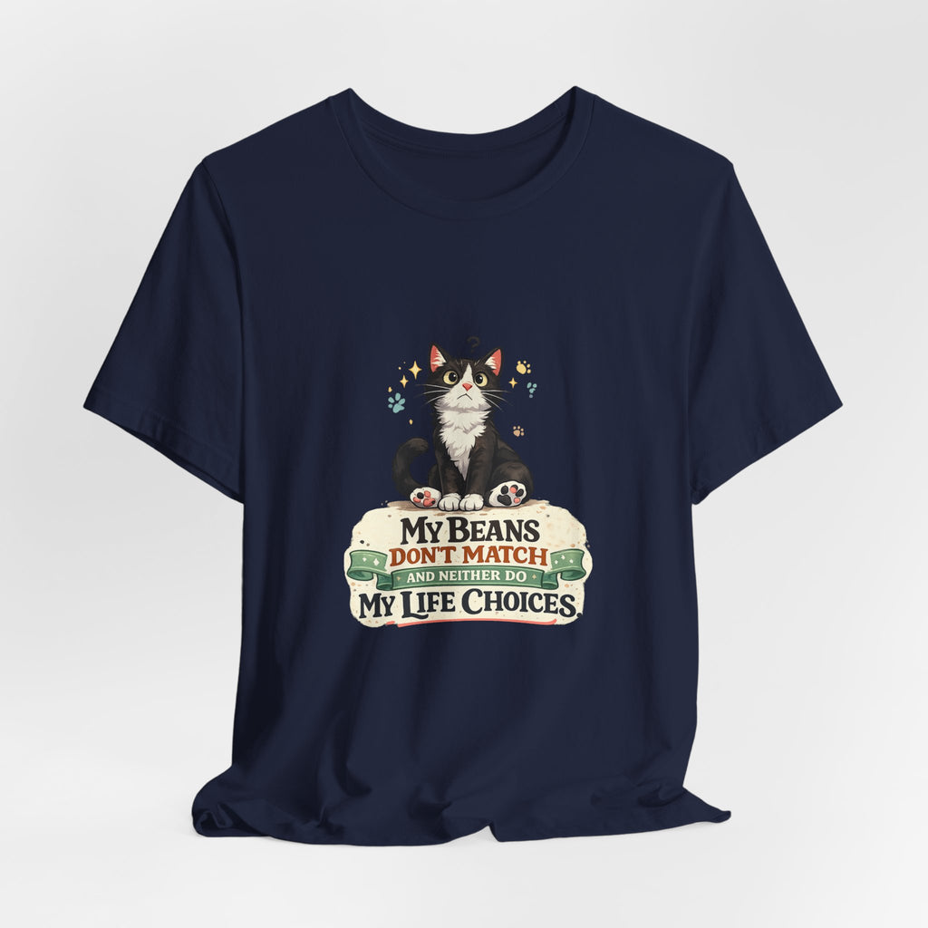 T-Shirt - My Beans Don't Match and Neither Do My Life Choices | Funny Tuxedo Cat Design