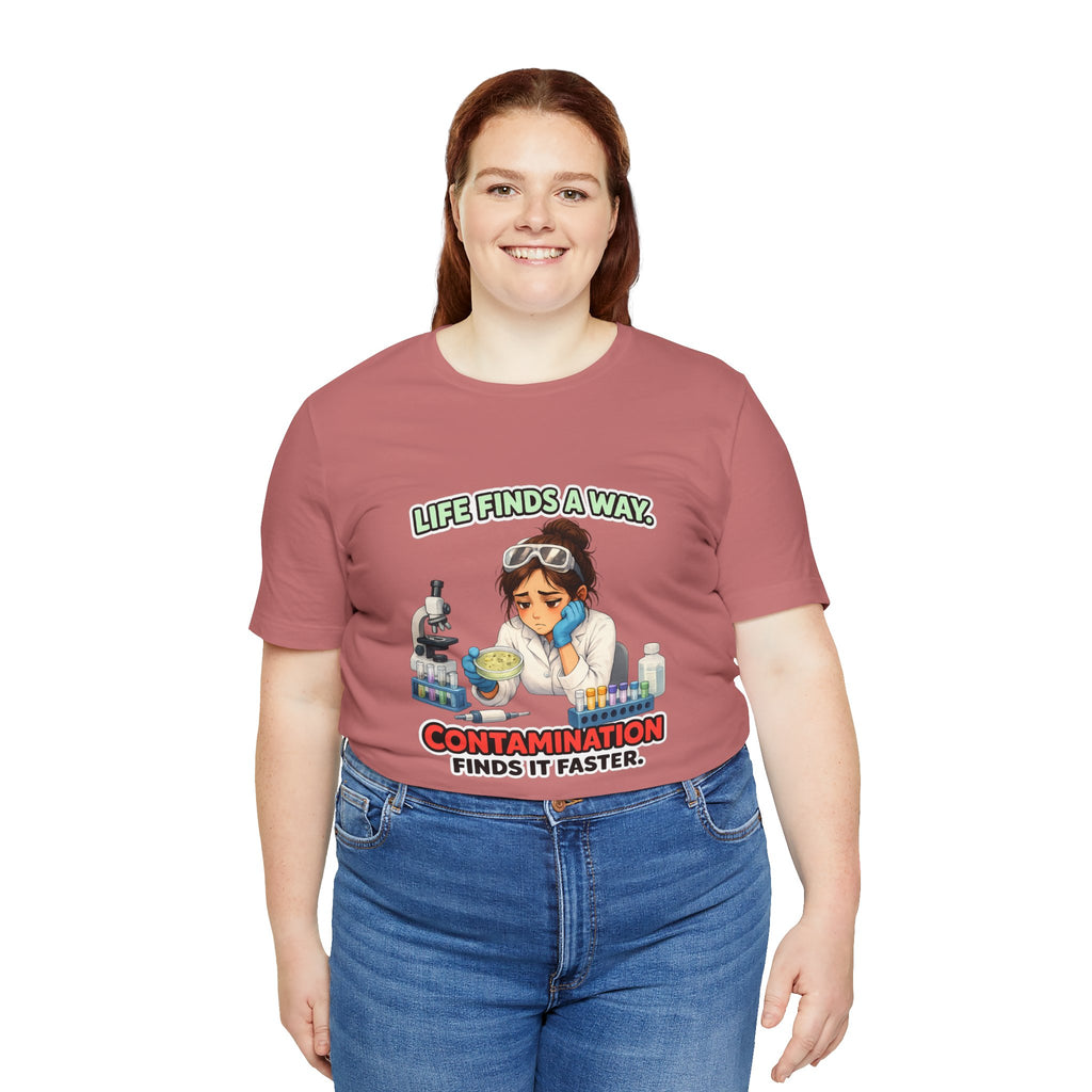 T-shirt - Life Finds a Way, Contamination Finds It Faster | Funny Lab Scientist Shirt