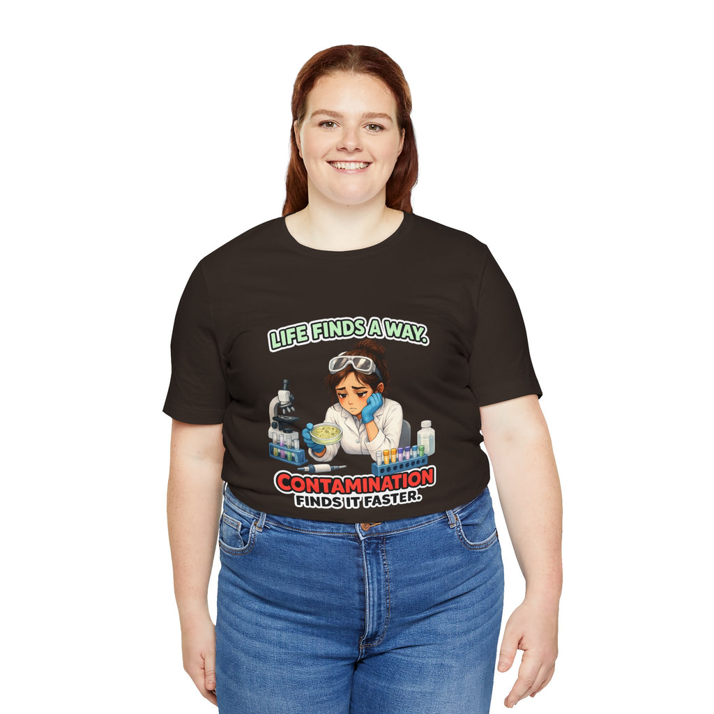 T-shirt - Life Finds a Way, Contamination Finds It Faster | Funny Lab Scientist Shirt