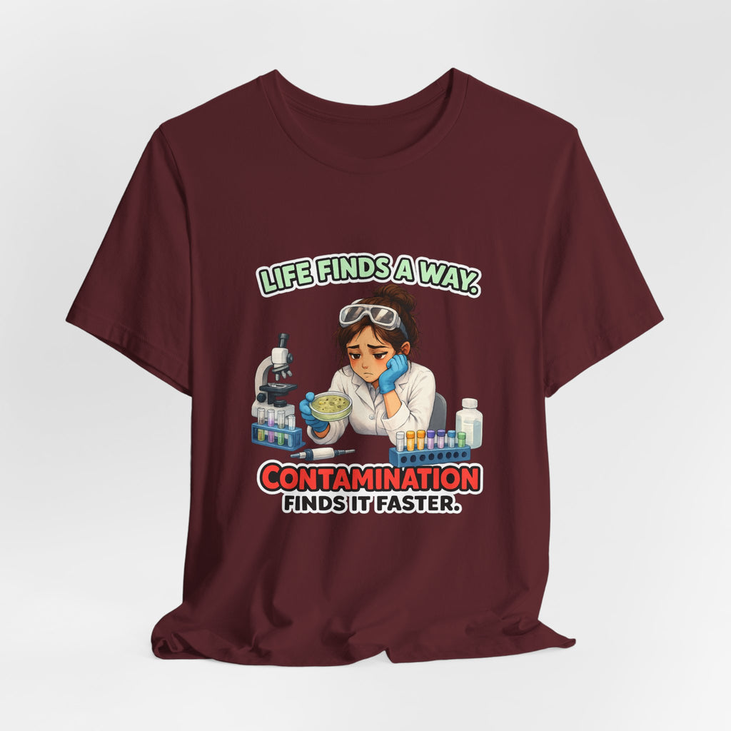 T-shirt - Life Finds a Way, Contamination Finds It Faster | Funny Lab Scientist Shirt
