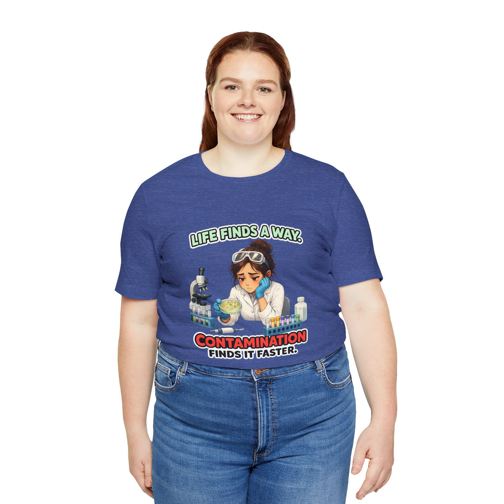T-shirt - Life Finds a Way, Contamination Finds It Faster | Funny Lab Scientist Shirt