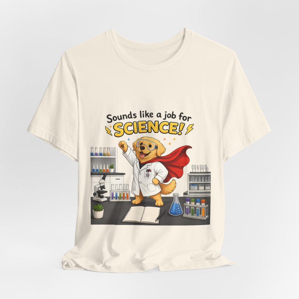 T-shirt - Sounds Like a Job for Science! | Funny Scientist Dog Shirt