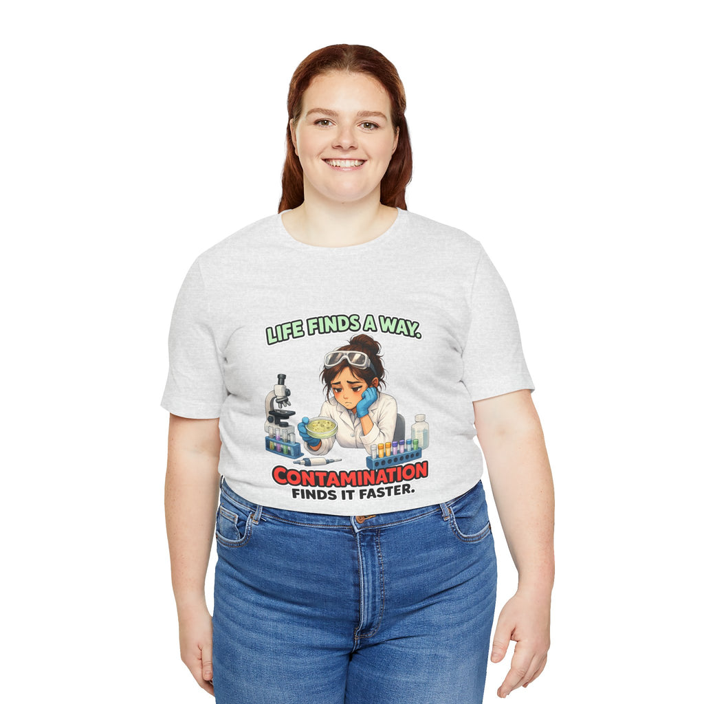 T-shirt - Life Finds a Way, Contamination Finds It Faster | Funny Lab Scientist Shirt