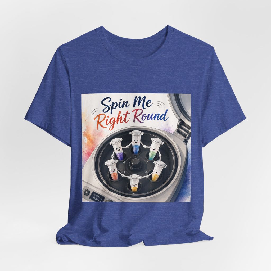 T-Shirt - Spin Me Right Round | Funny Centrifuge Science Shirt