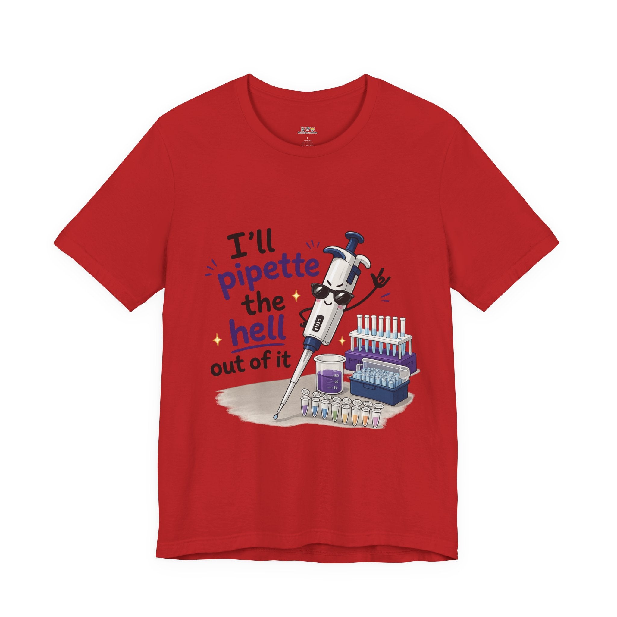 T-Shirt - I'll Pipette the Hell Out of It | Funny Laboratory Scientist Shirt