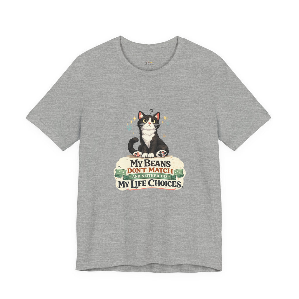 T-Shirt - My Beans Don't Match and Neither Do My Life Choices | Funny Tuxedo Cat Design