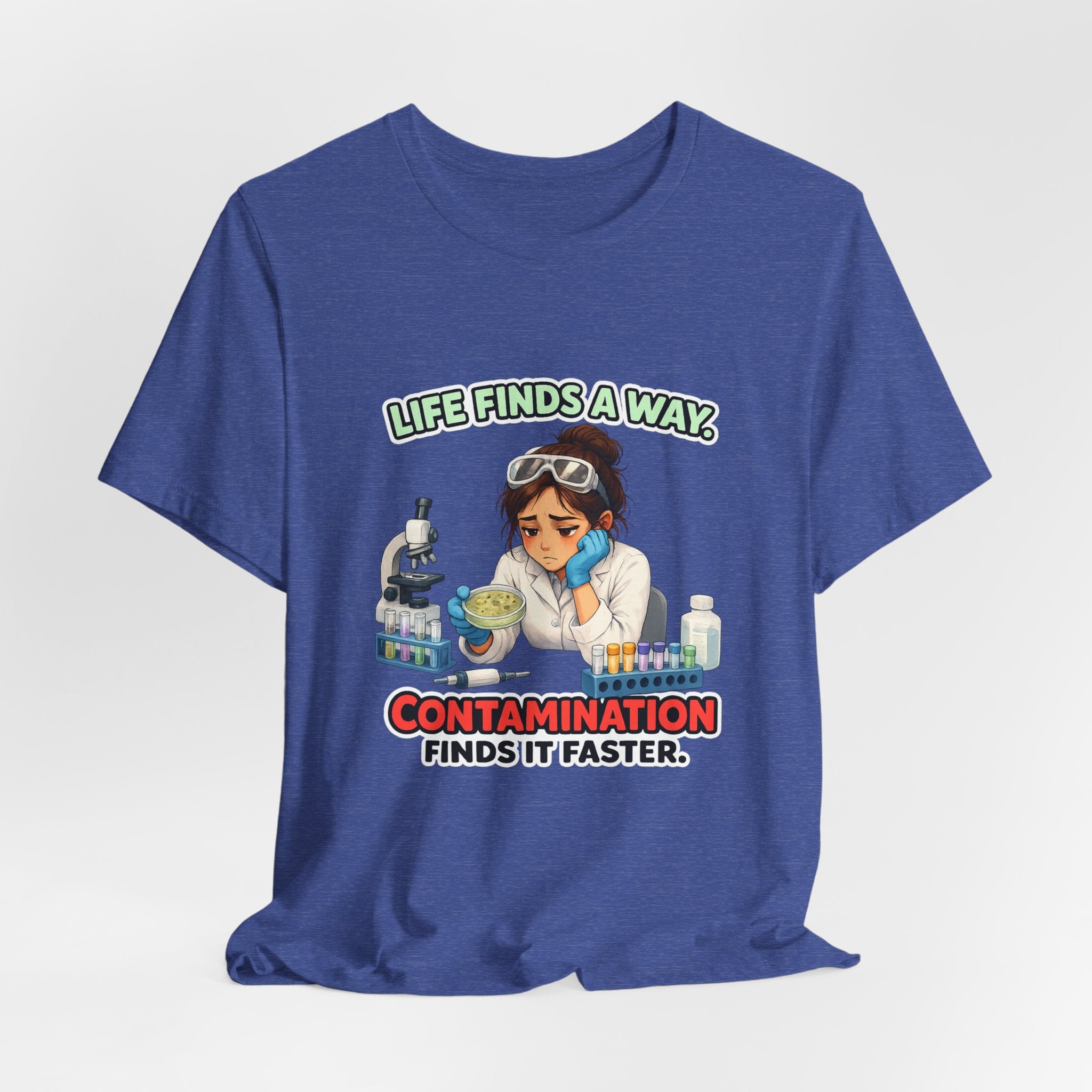 T-shirt - Life Finds a Way, Contamination Finds It Faster | Funny Lab Scientist Shirt