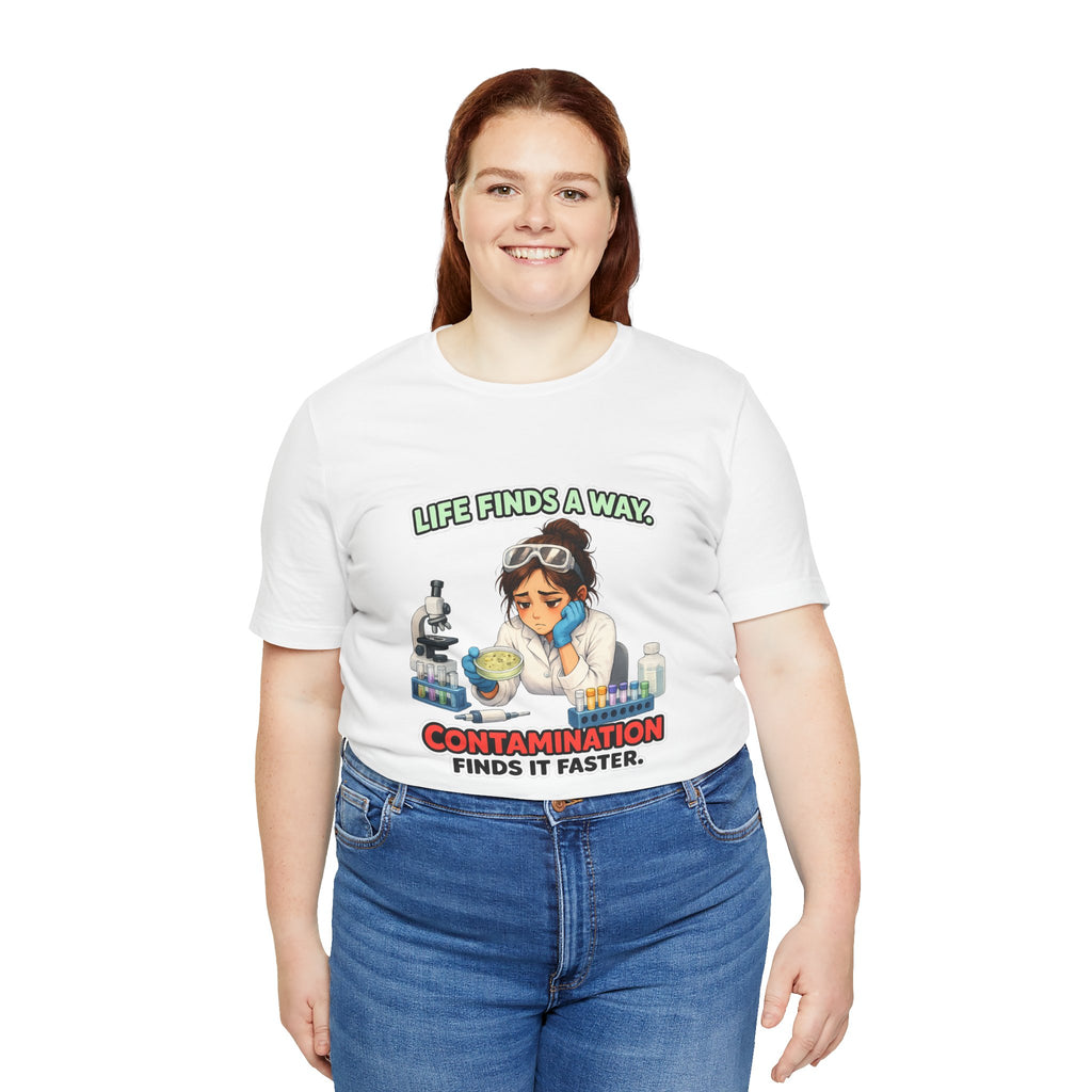 T-shirt - Life Finds a Way, Contamination Finds It Faster | Funny Lab Scientist Shirt