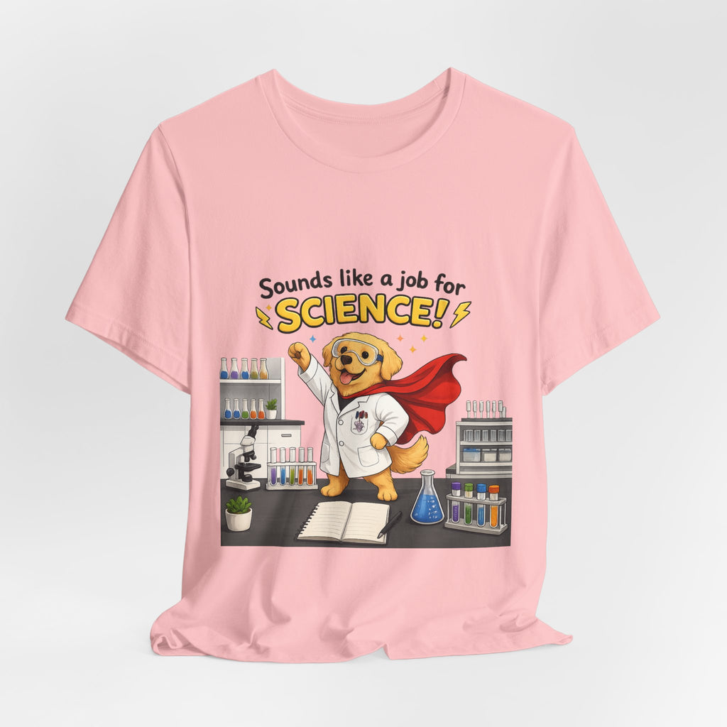 T-shirt - Sounds Like a Job for Science! | Funny Scientist Dog Shirt