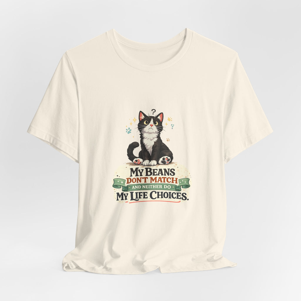 T-Shirt - My Beans Don't Match and Neither Do My Life Choices | Funny Tuxedo Cat Design
