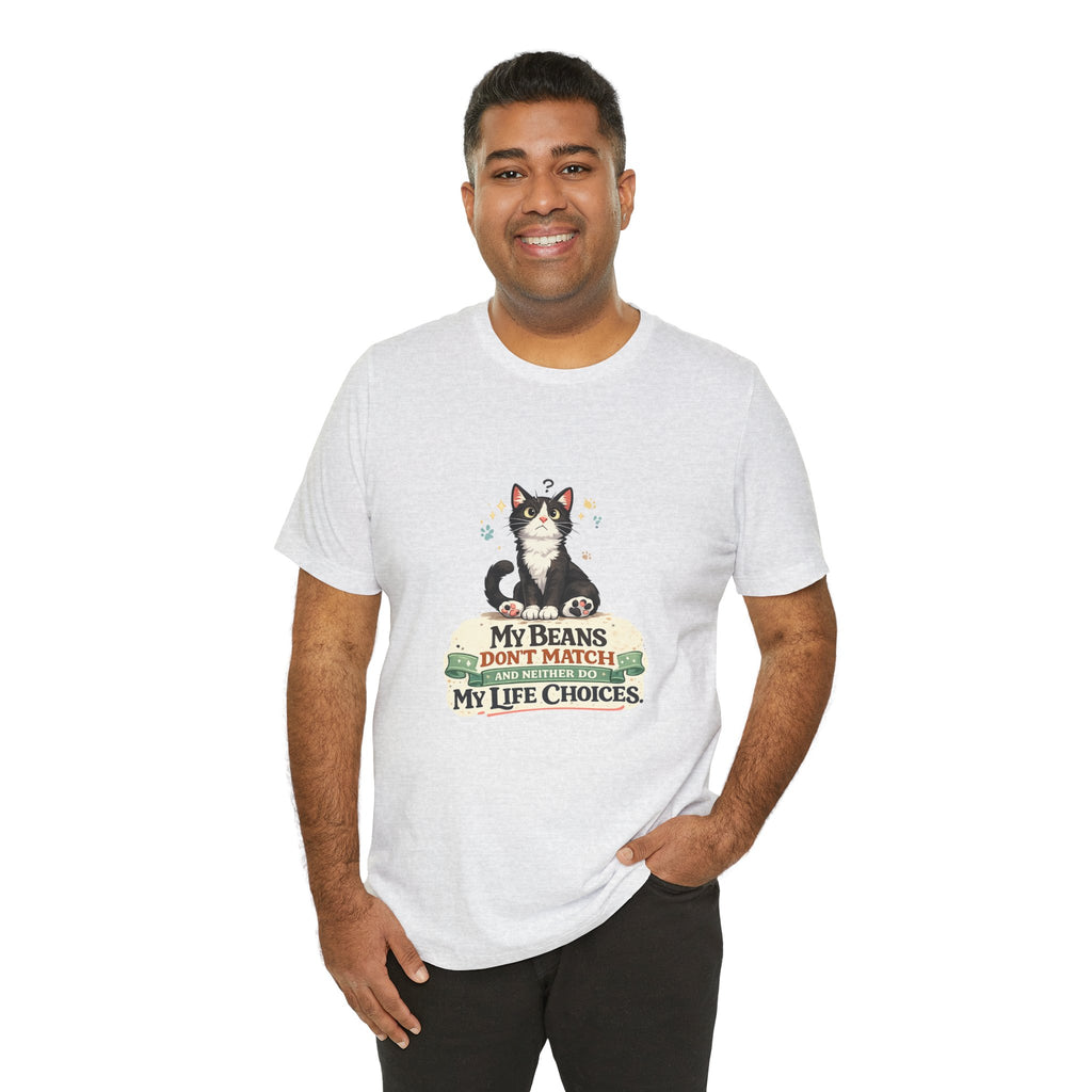 T-Shirt - My Beans Don't Match and Neither Do My Life Choices | Funny Tuxedo Cat Design