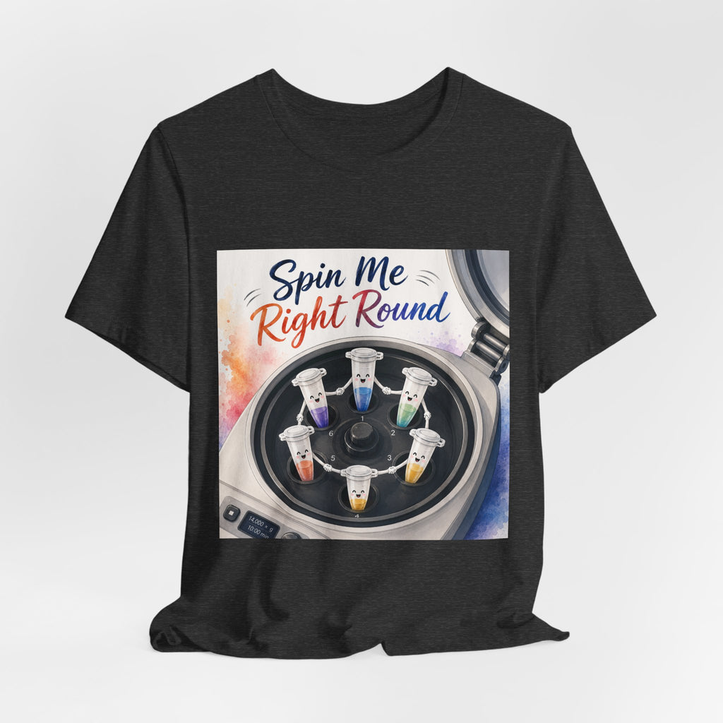 T-Shirt - Spin Me Right Round | Funny Centrifuge Science Shirt
