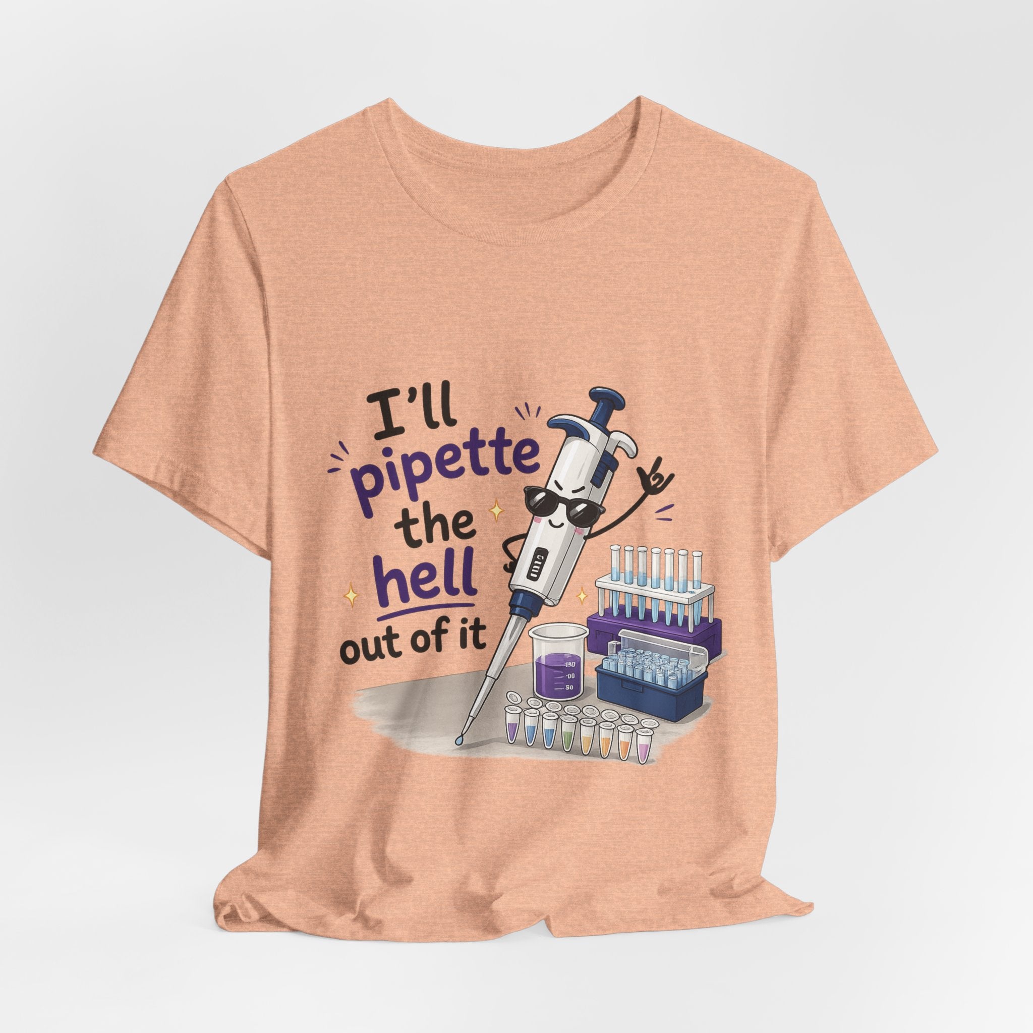 T-Shirt - I'll Pipette the Hell Out of It | Funny Laboratory Scientist Shirt