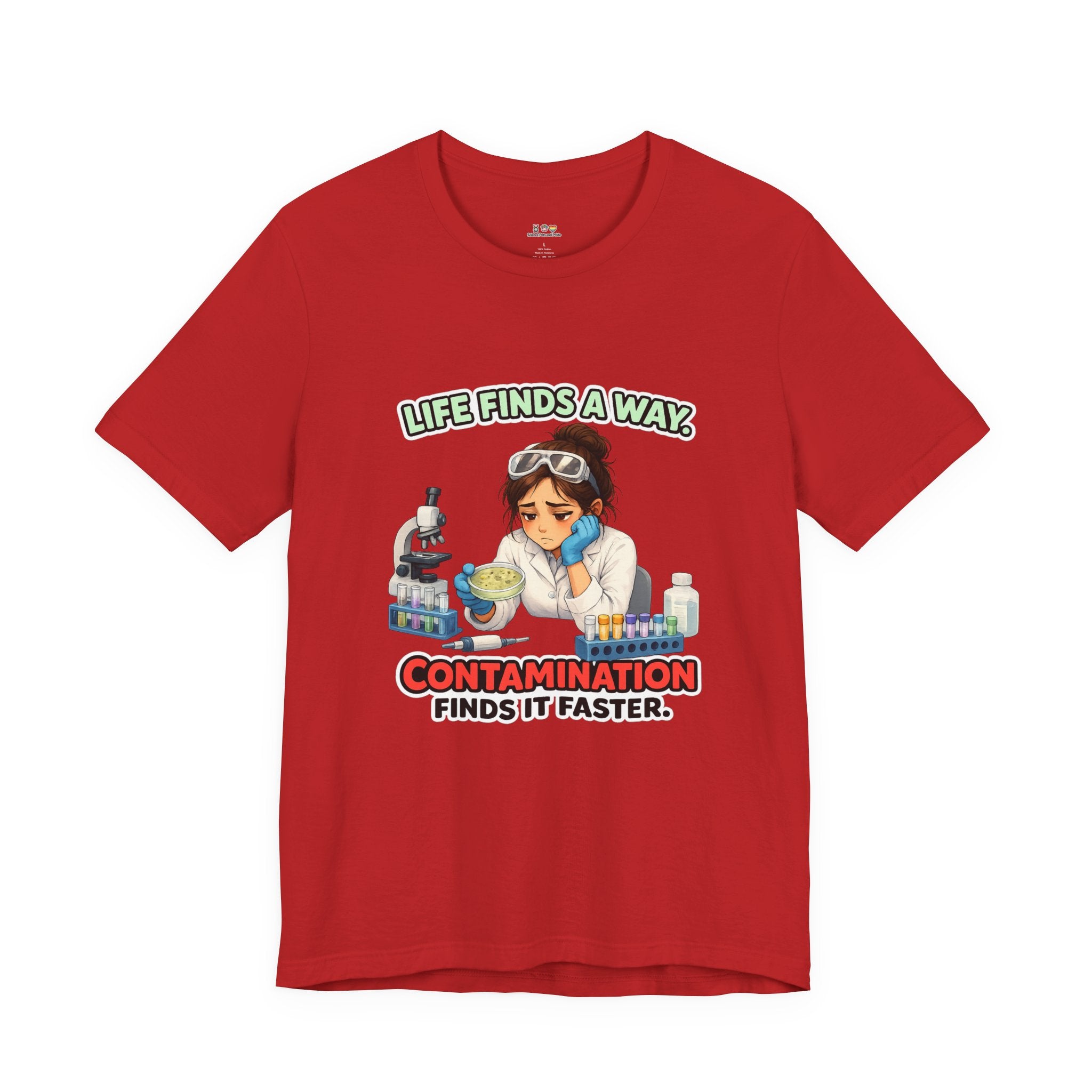 T-shirt - Life Finds a Way, Contamination Finds It Faster | Funny Lab Scientist Shirt