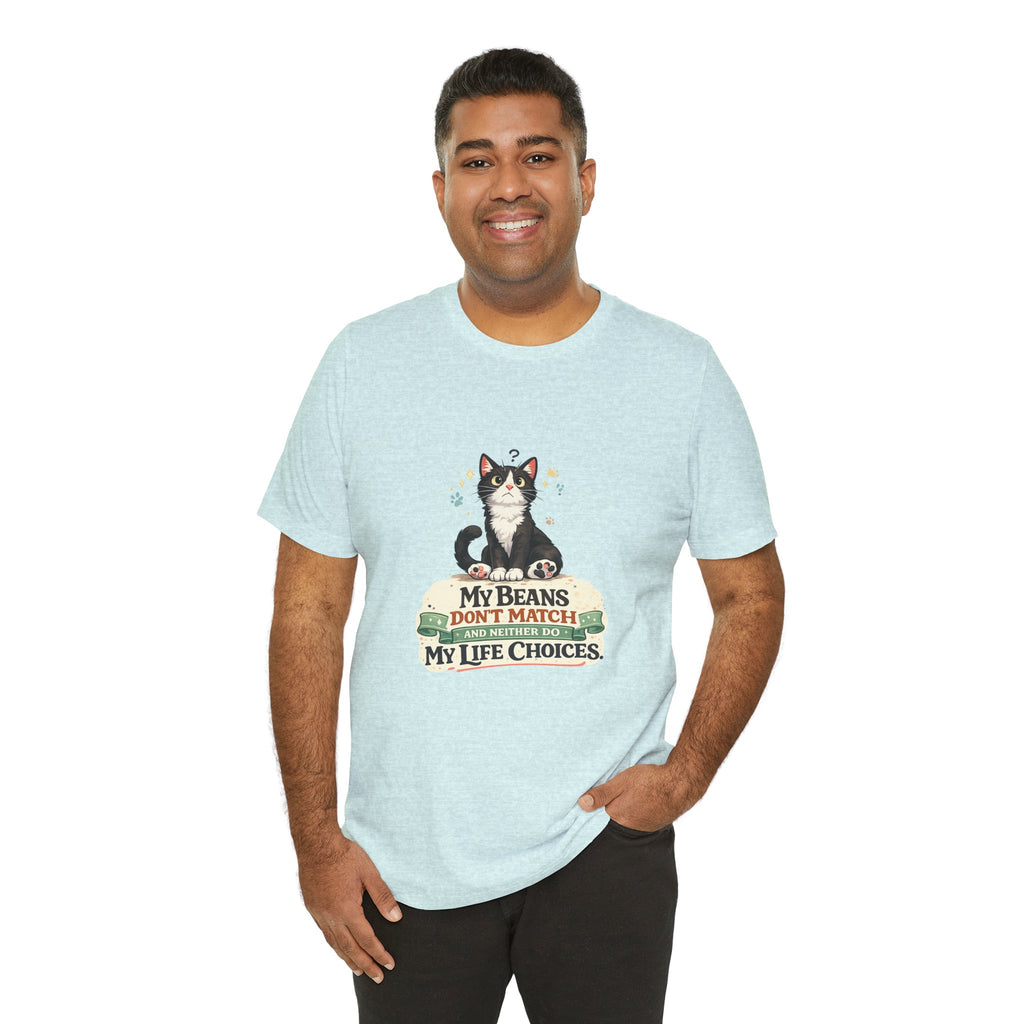 T-Shirt - My Beans Don't Match and Neither Do My Life Choices | Funny Tuxedo Cat Design