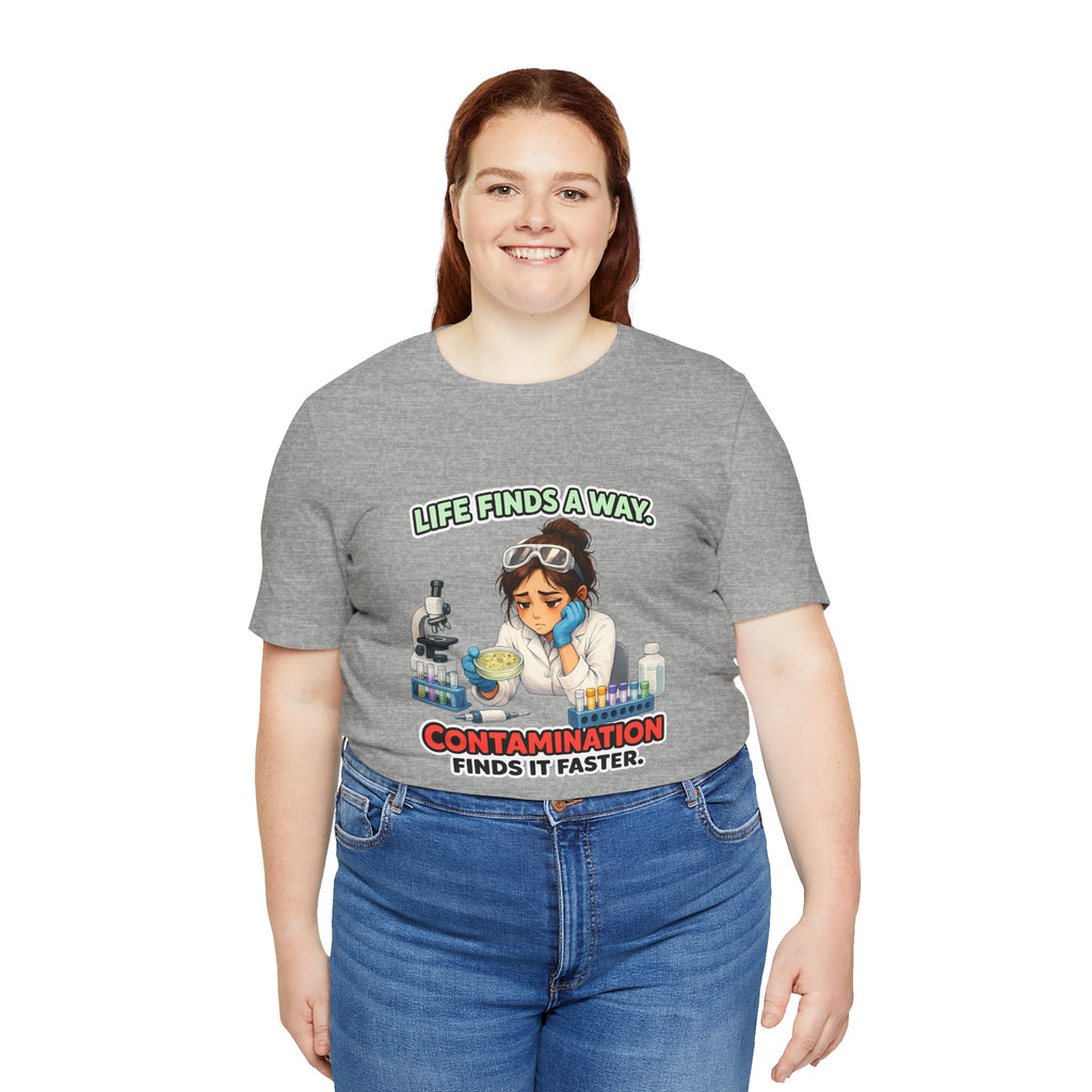 T-shirt - Life Finds a Way, Contamination Finds It Faster | Funny Lab Scientist Shirt