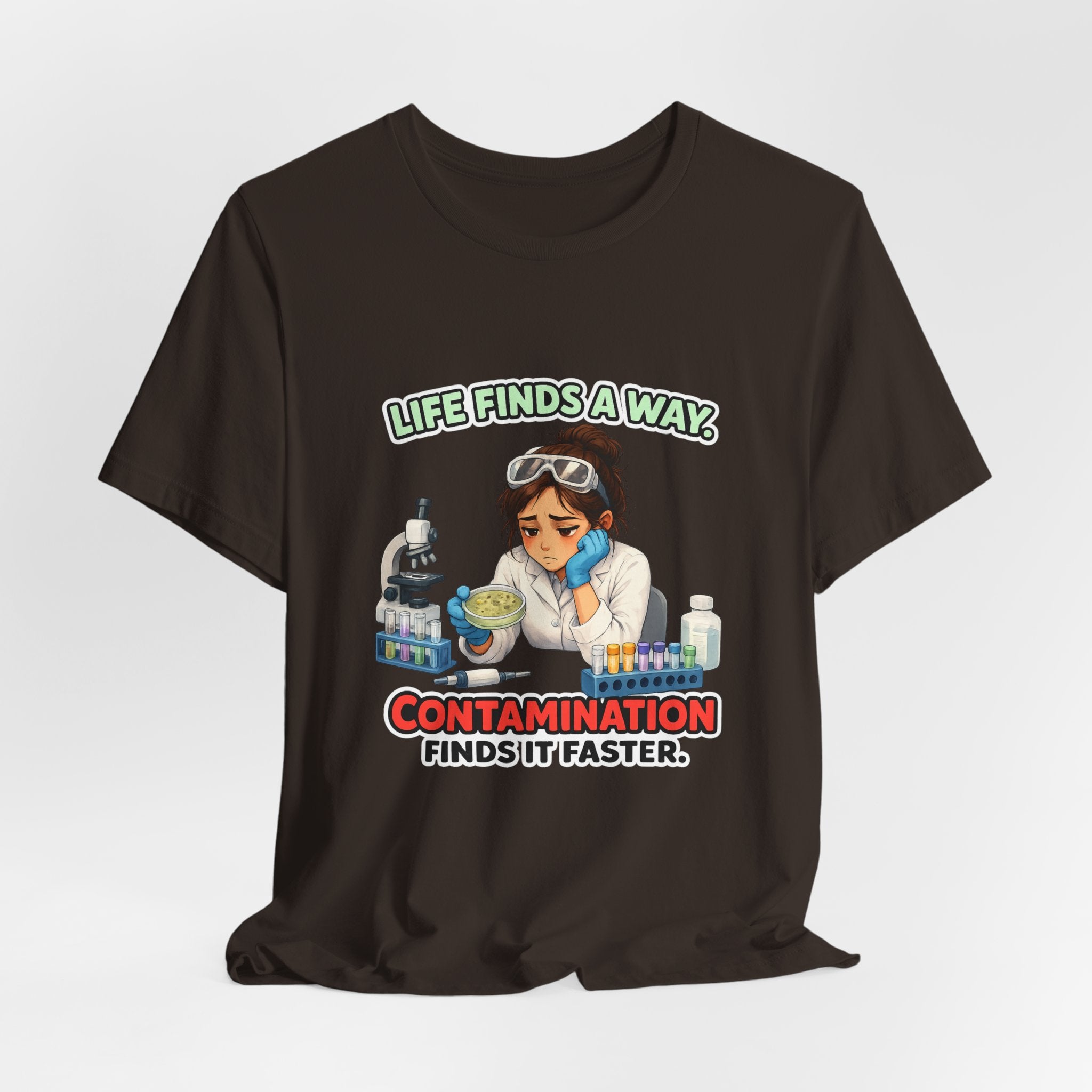 T-shirt - Life Finds a Way, Contamination Finds It Faster | Funny Lab Scientist Shirt