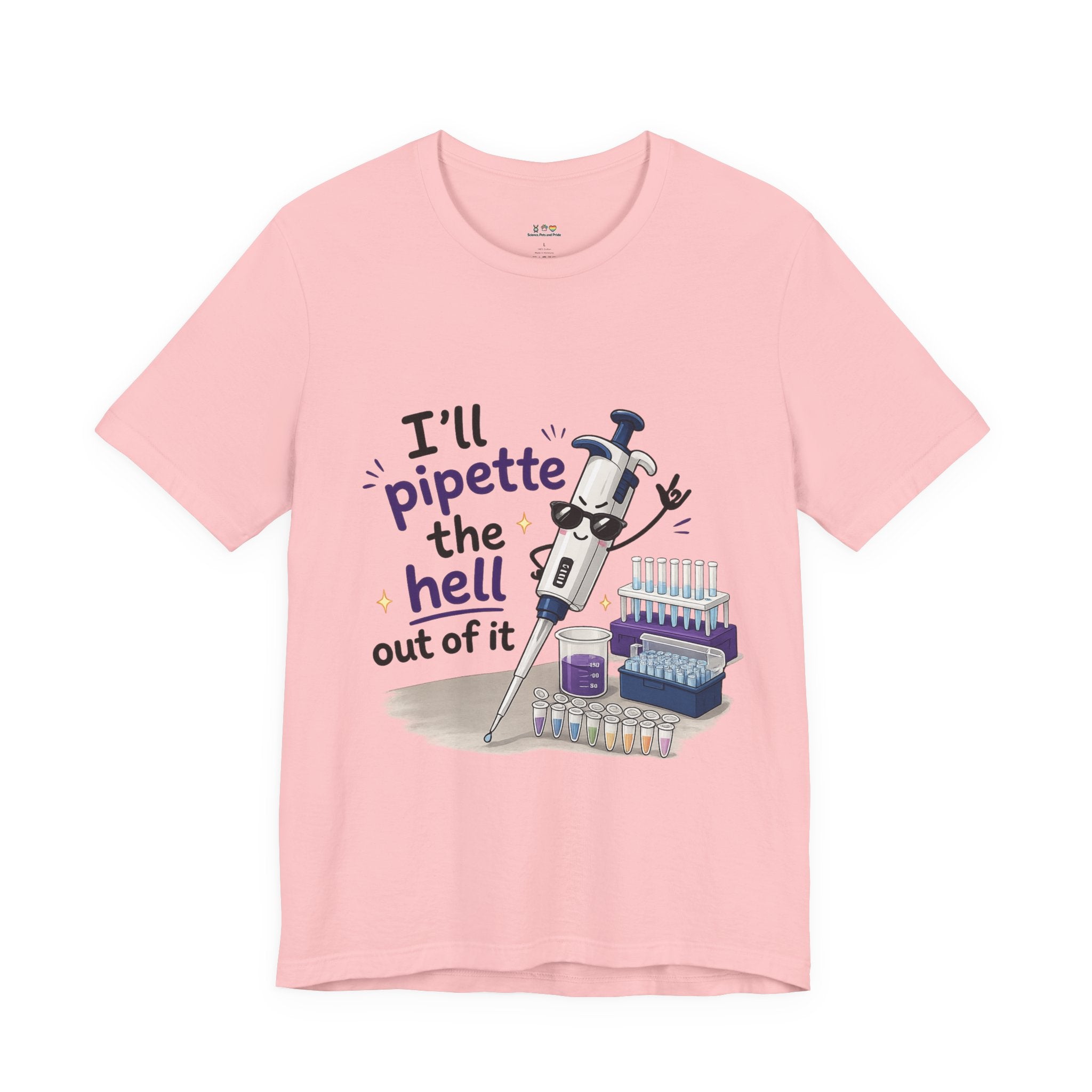 T-Shirt - I'll Pipette the Hell Out of It | Funny Laboratory Scientist Shirt