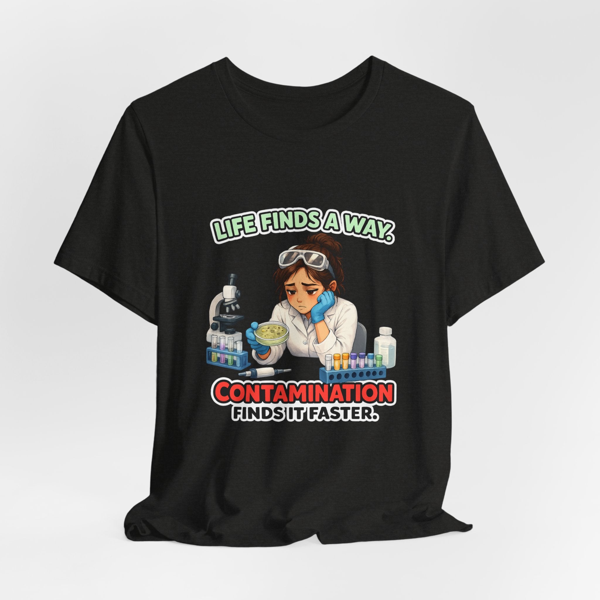 T-shirt - Life Finds a Way, Contamination Finds It Faster | Funny Lab Scientist Shirt