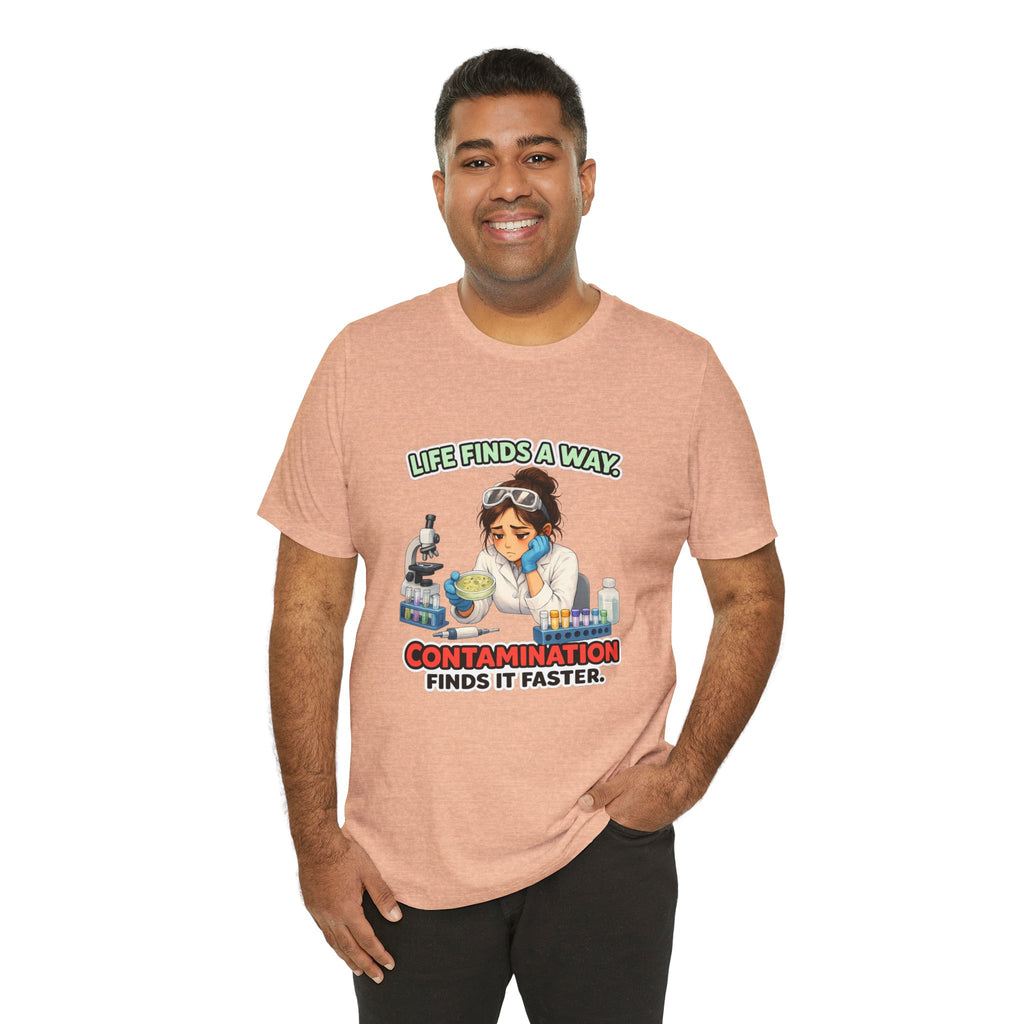 T-shirt - Life Finds a Way, Contamination Finds It Faster | Funny Lab Scientist Shirt