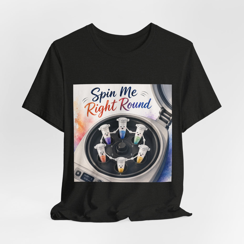 T-Shirt - Spin Me Right Round | Funny Centrifuge Science Shirt