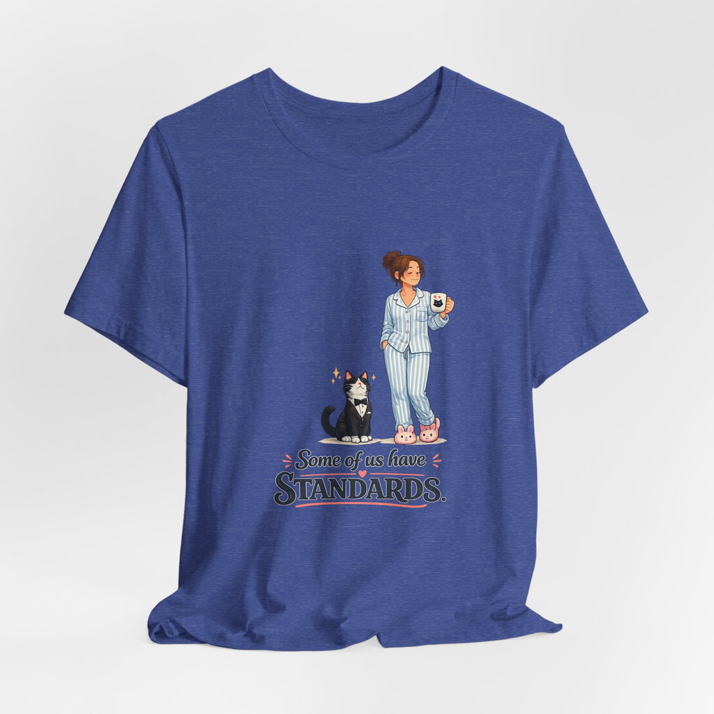 T-Shirt - Some of Us Have Standards | Funny Tuxedo Cat Design