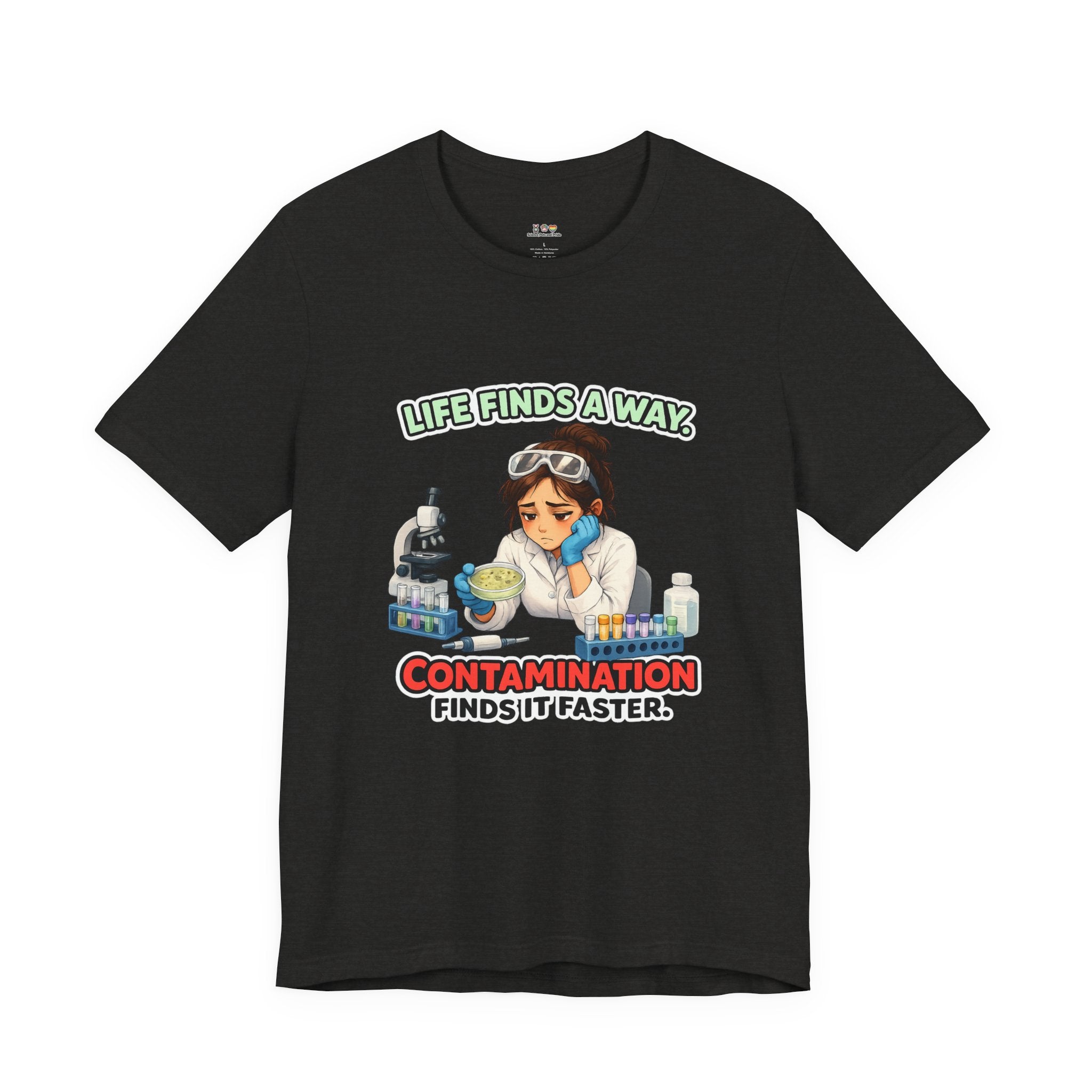T-shirt - Life Finds a Way, Contamination Finds It Faster | Funny Lab Scientist Shirt