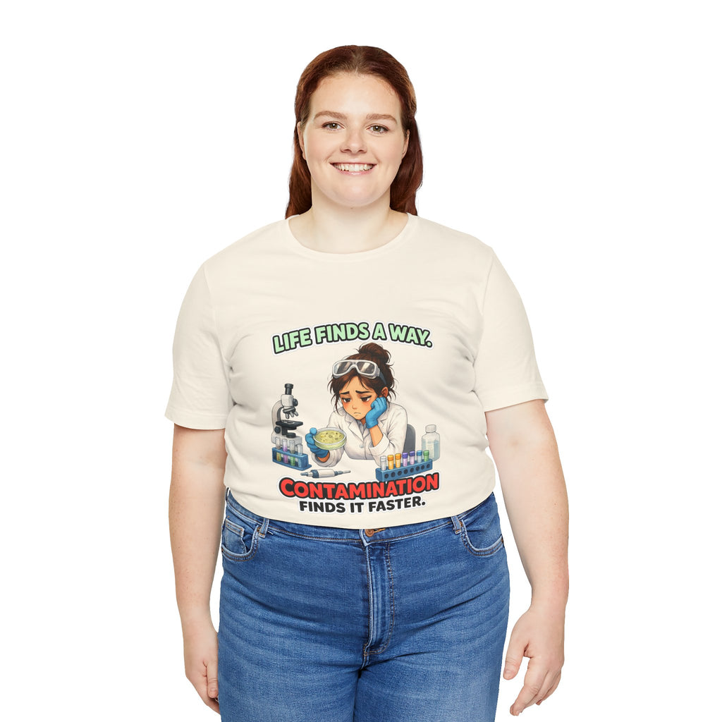 T-shirt - Life Finds a Way, Contamination Finds It Faster | Funny Lab Scientist Shirt