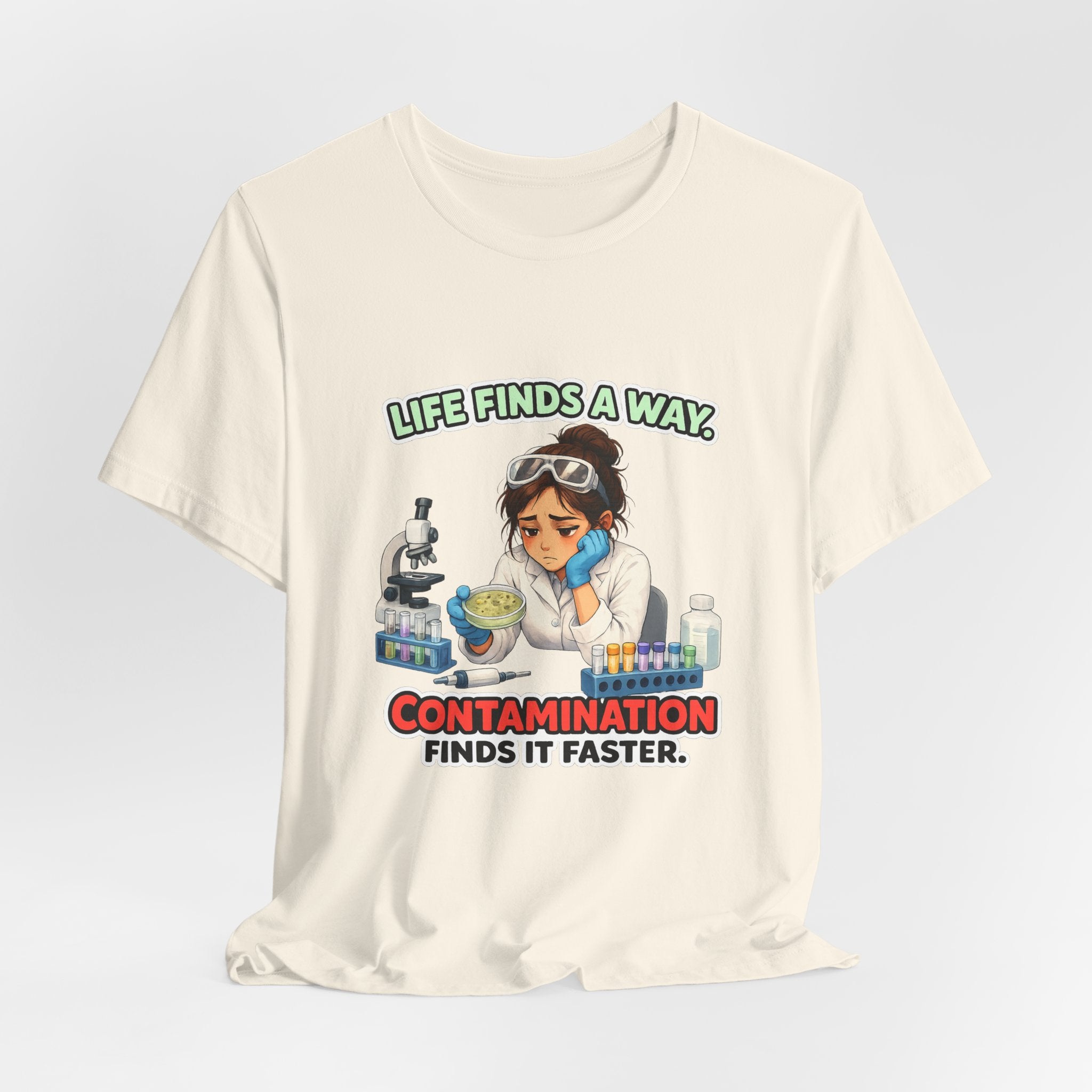 T-shirt - Life Finds a Way, Contamination Finds It Faster | Funny Lab Scientist Shirt