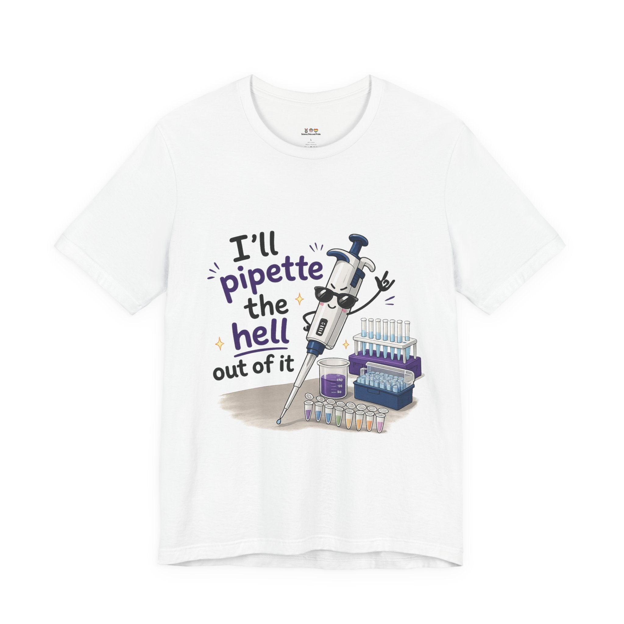 T-Shirt - I'll Pipette the Hell Out of It | Funny Laboratory Scientist Shirt