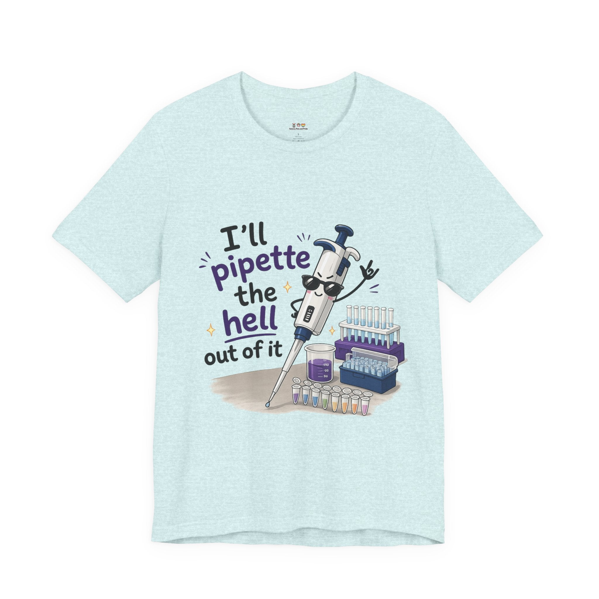 T-Shirt - I'll Pipette the Hell Out of It | Funny Laboratory Scientist Shirt