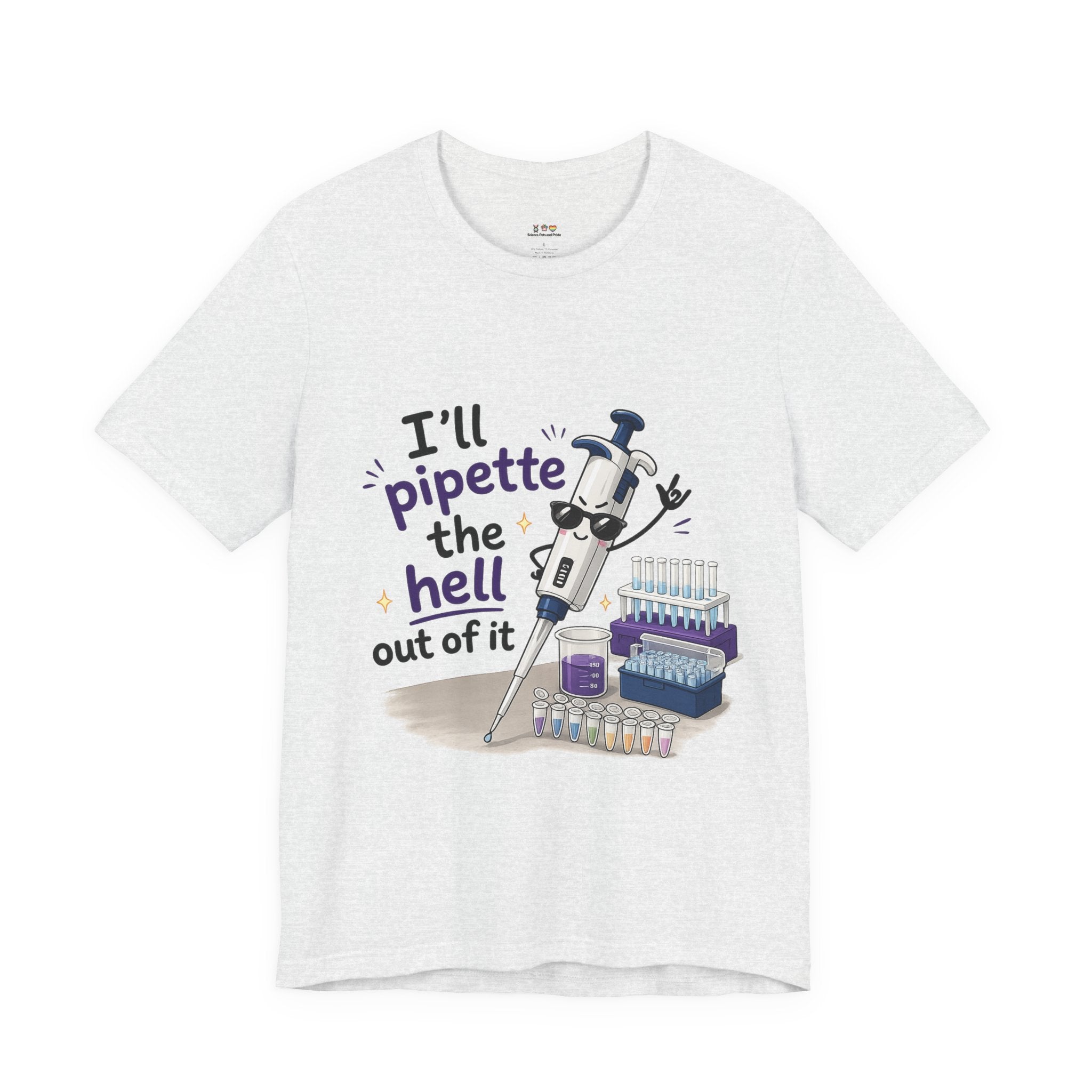 T-Shirt - I'll Pipette the Hell Out of It | Funny Laboratory Scientist Shirt