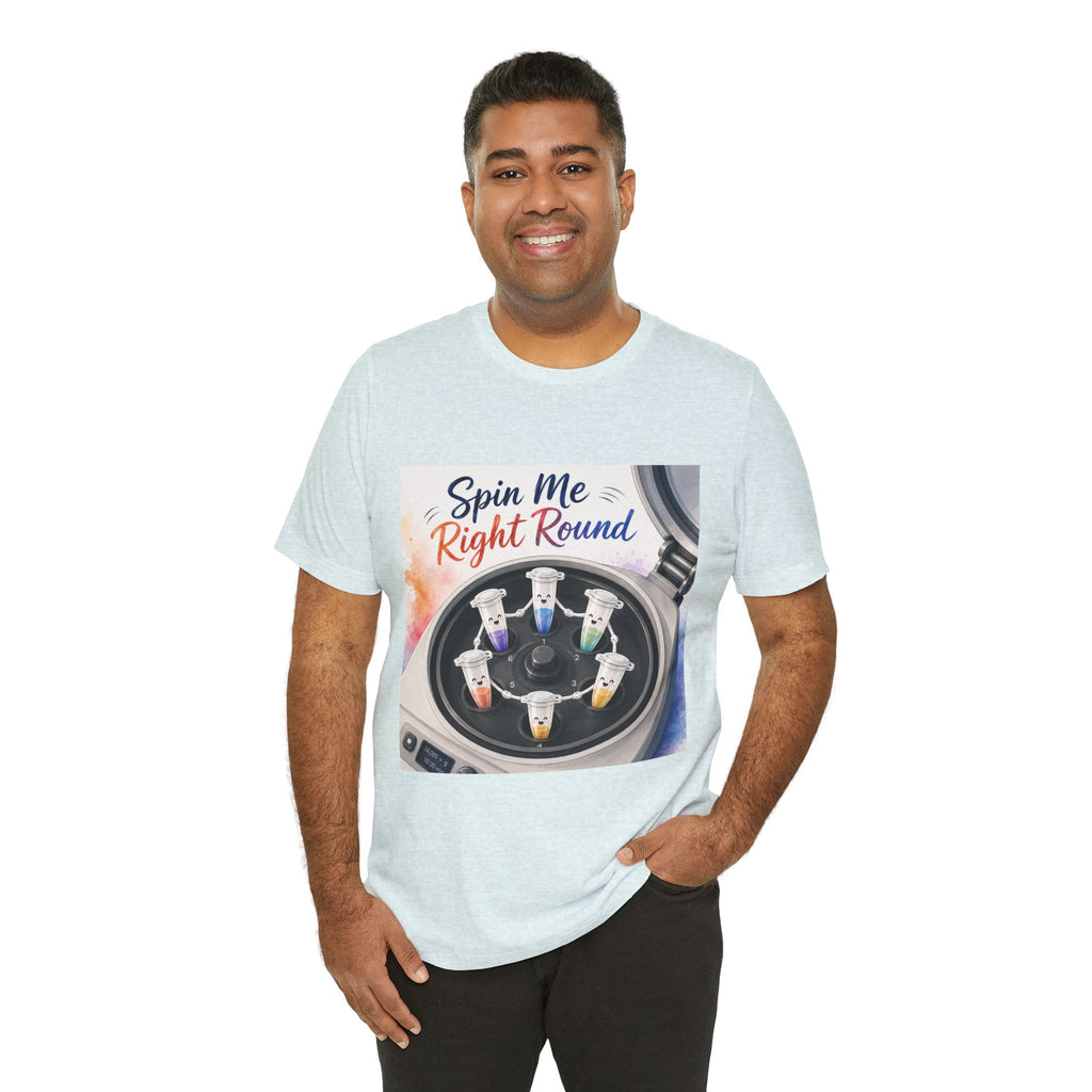 T-Shirt - Spin Me Right Round | Funny Centrifuge Science Shirt