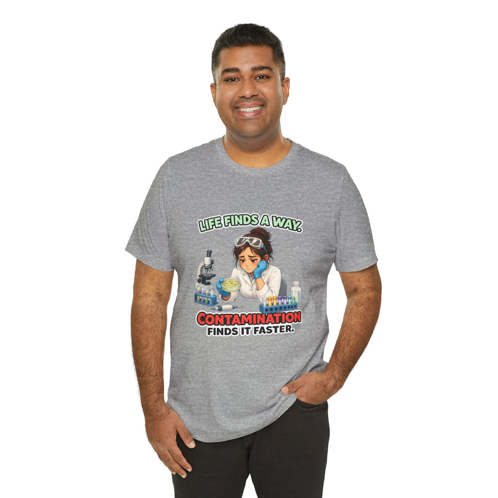 T-shirt - Life Finds a Way, Contamination Finds It Faster | Funny Lab Scientist Shirt