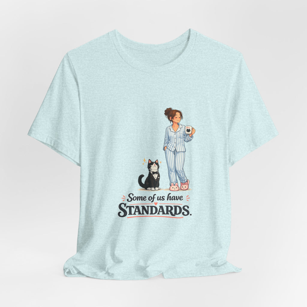 T-Shirt - Some of Us Have Standards | Funny Tuxedo Cat Design