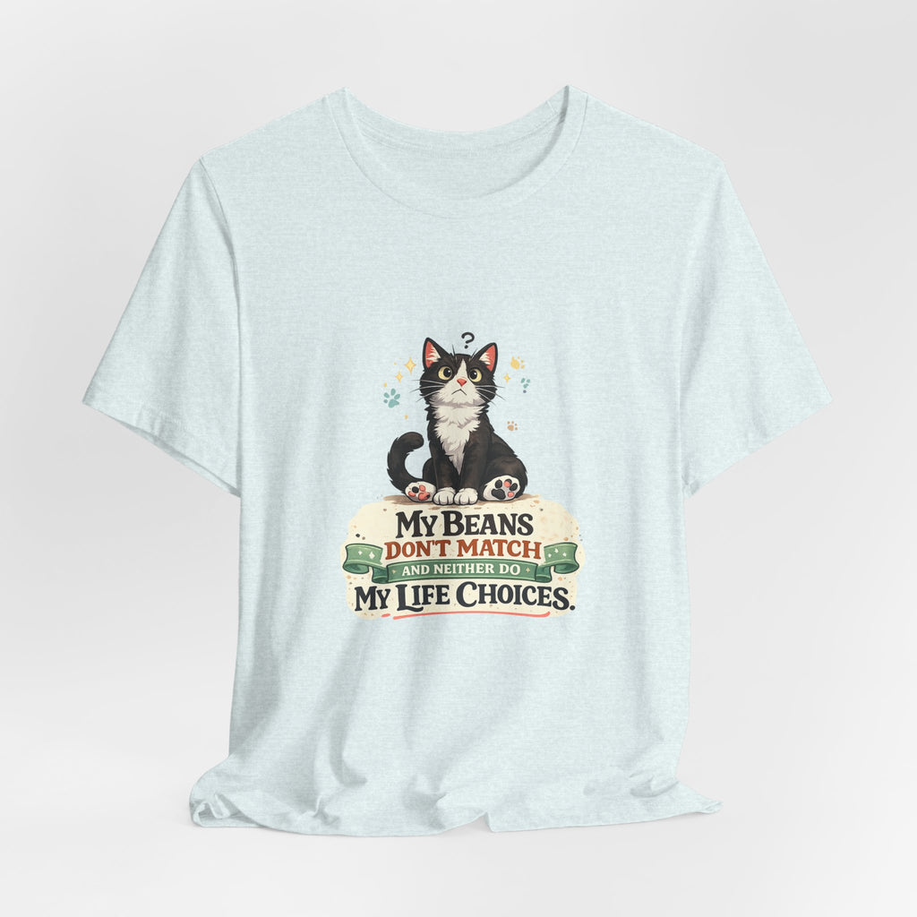 T-Shirt - My Beans Don't Match and Neither Do My Life Choices | Funny Tuxedo Cat Design