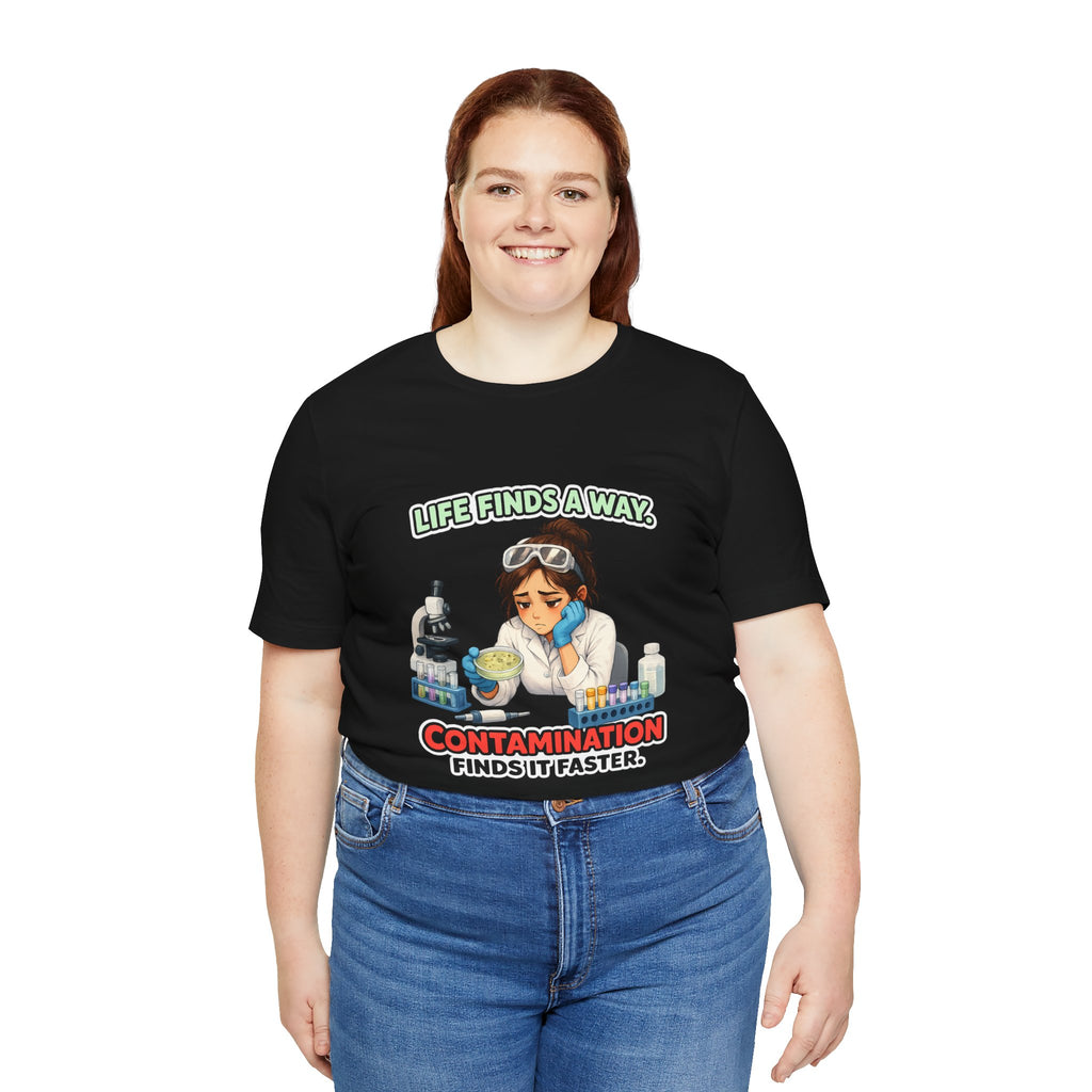 T-shirt - Life Finds a Way, Contamination Finds It Faster | Funny Lab Scientist Shirt