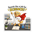 Sticker - Sounds Like a Job for Science! | Funny Scientist Dog