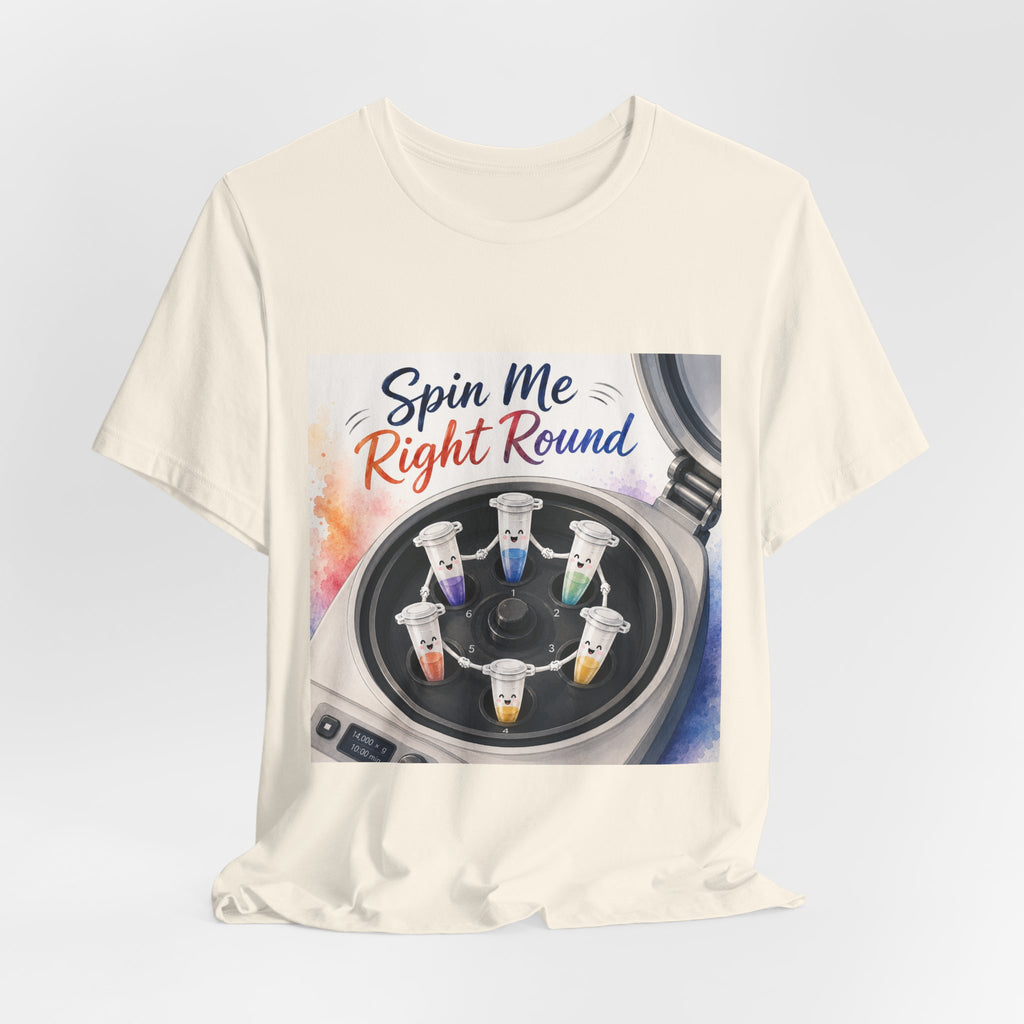 T-Shirt - Spin Me Right Round | Funny Centrifuge Science Shirt