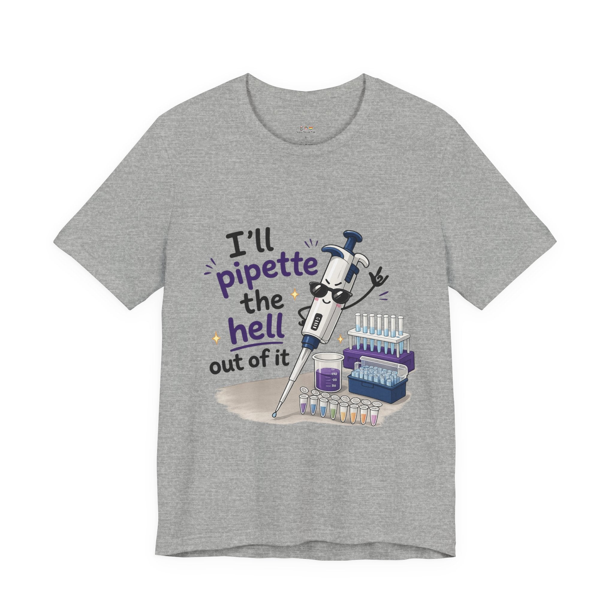 T-Shirt - I'll Pipette the Hell Out of It | Funny Laboratory Scientist Shirt